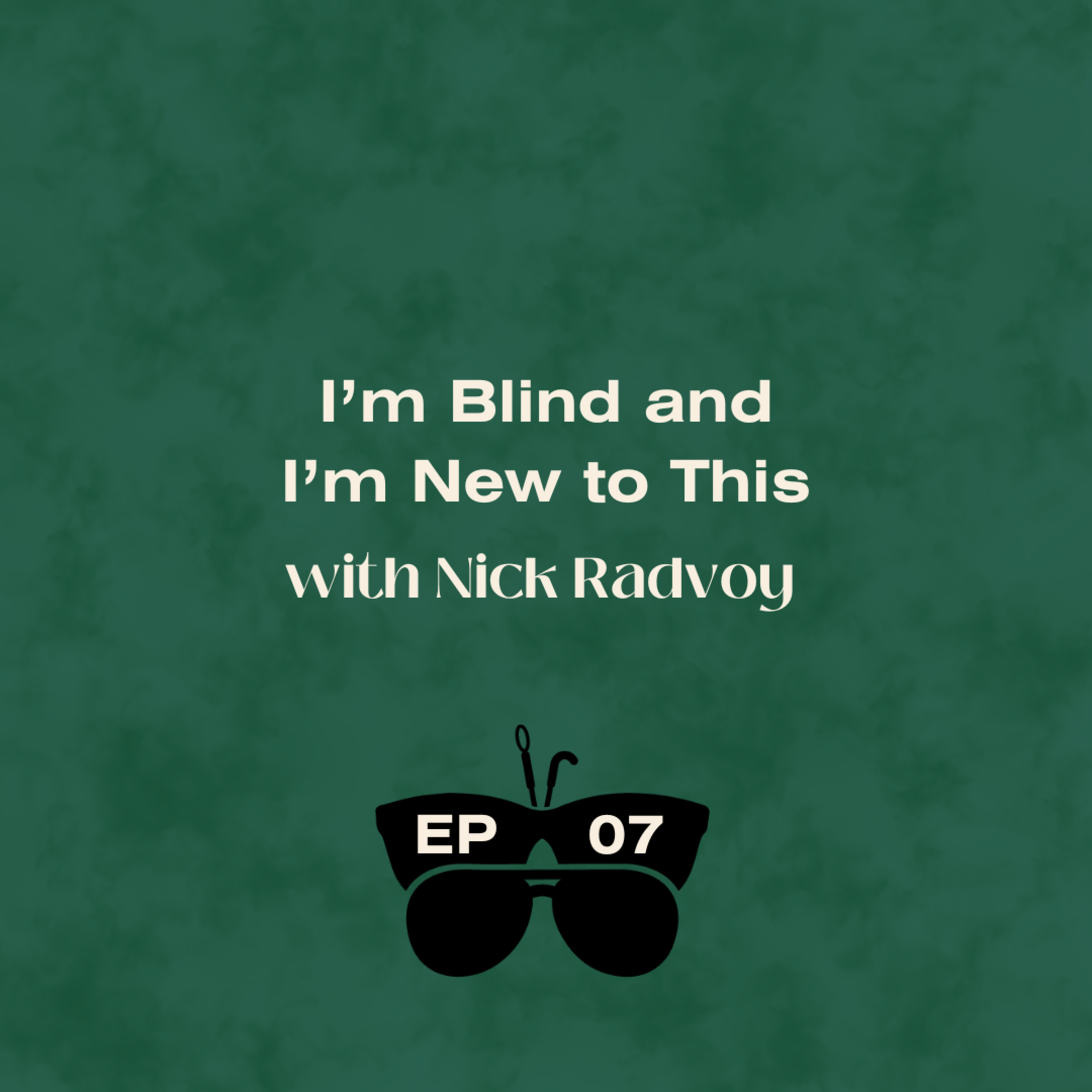 I'm Blind and I'm New to This (with Nick Radvoy)