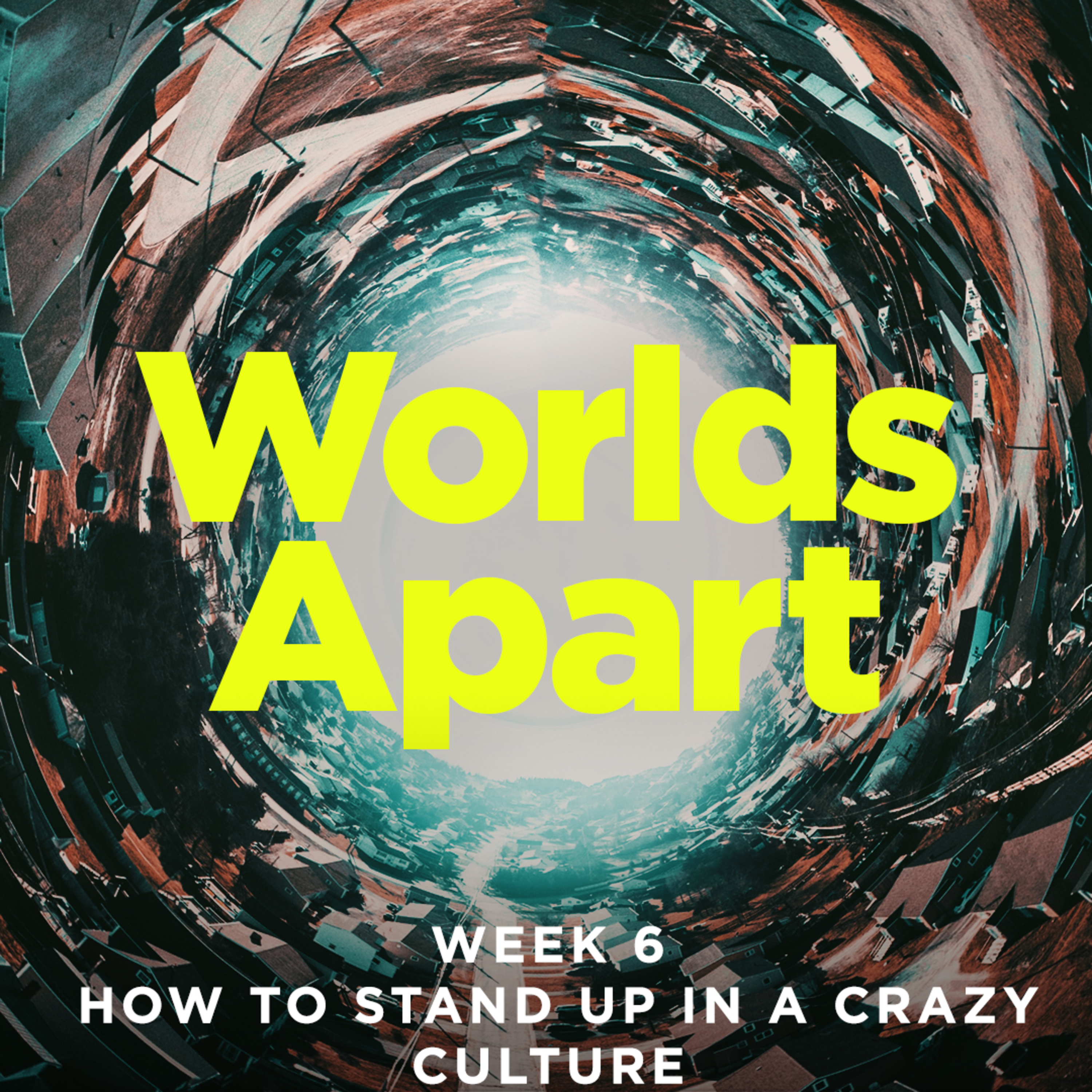 cover of episode How to Stand Up in a Crazy Culture | Worlds Apart | Week 6