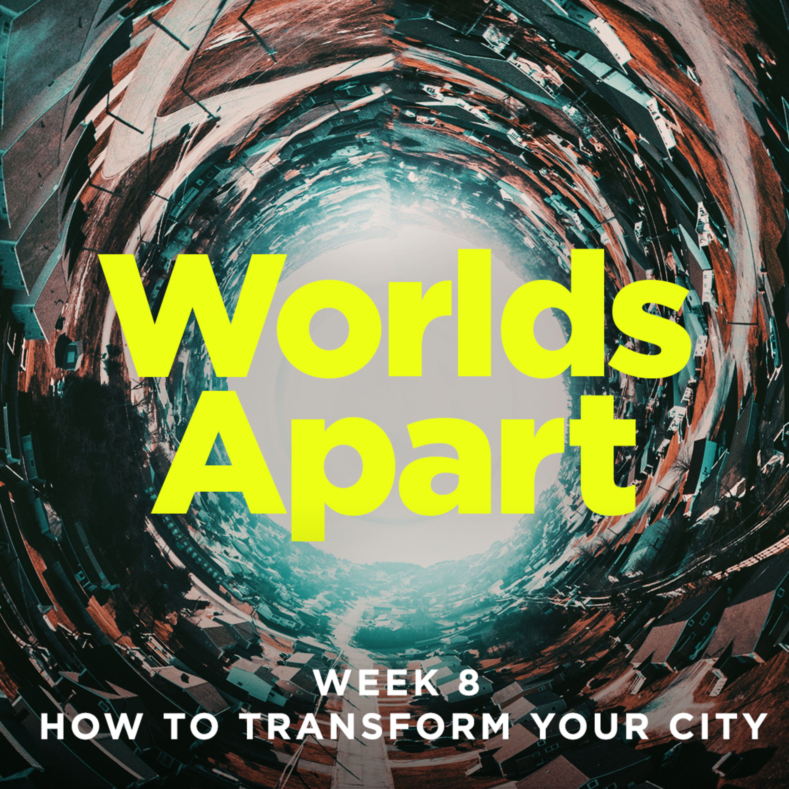 cover of episode How to Transform Your City | Worlds Apart | Week 8