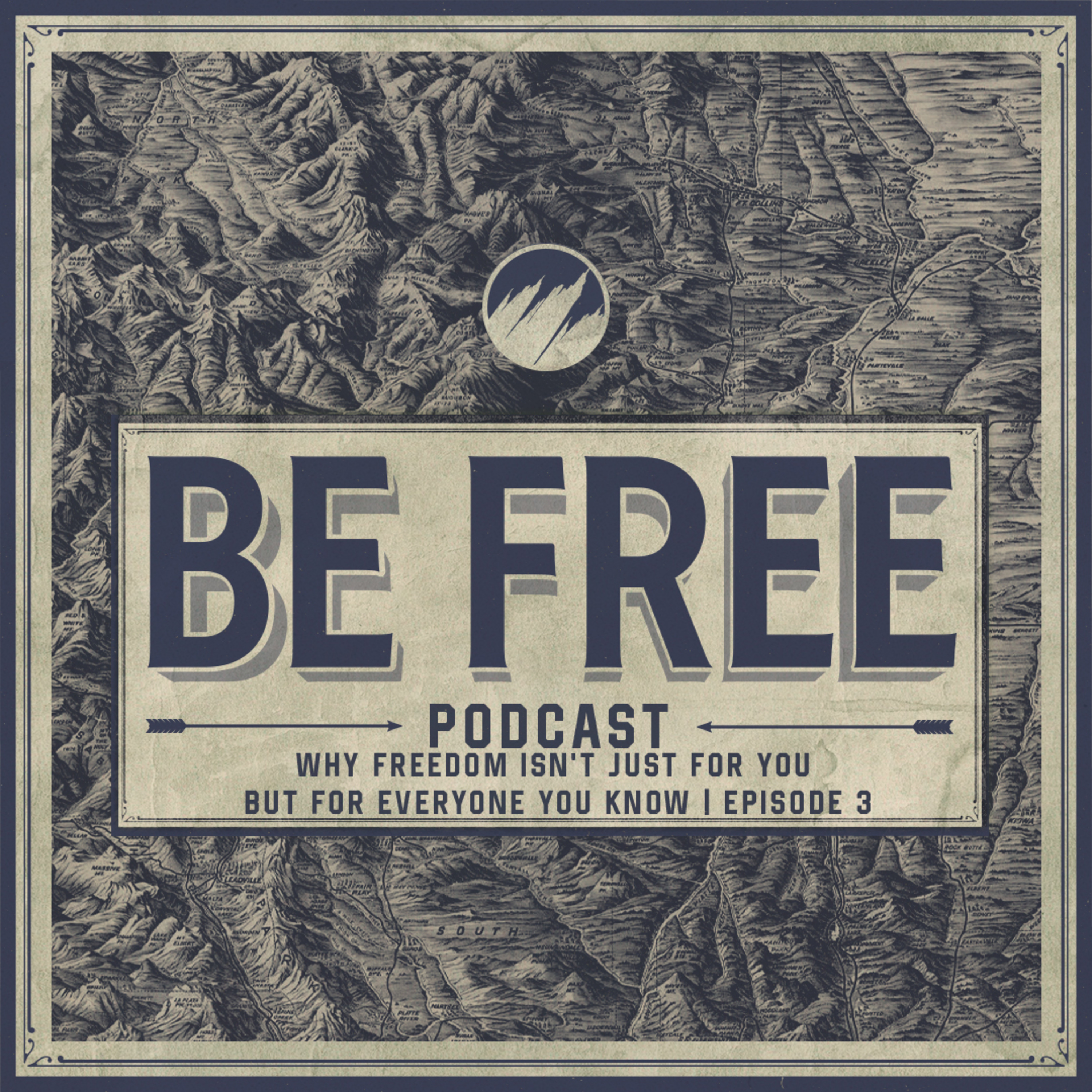 Why Freedom Isn’t Just for You But for Everyone You Know | BE FREE Podcast | Ep. 3