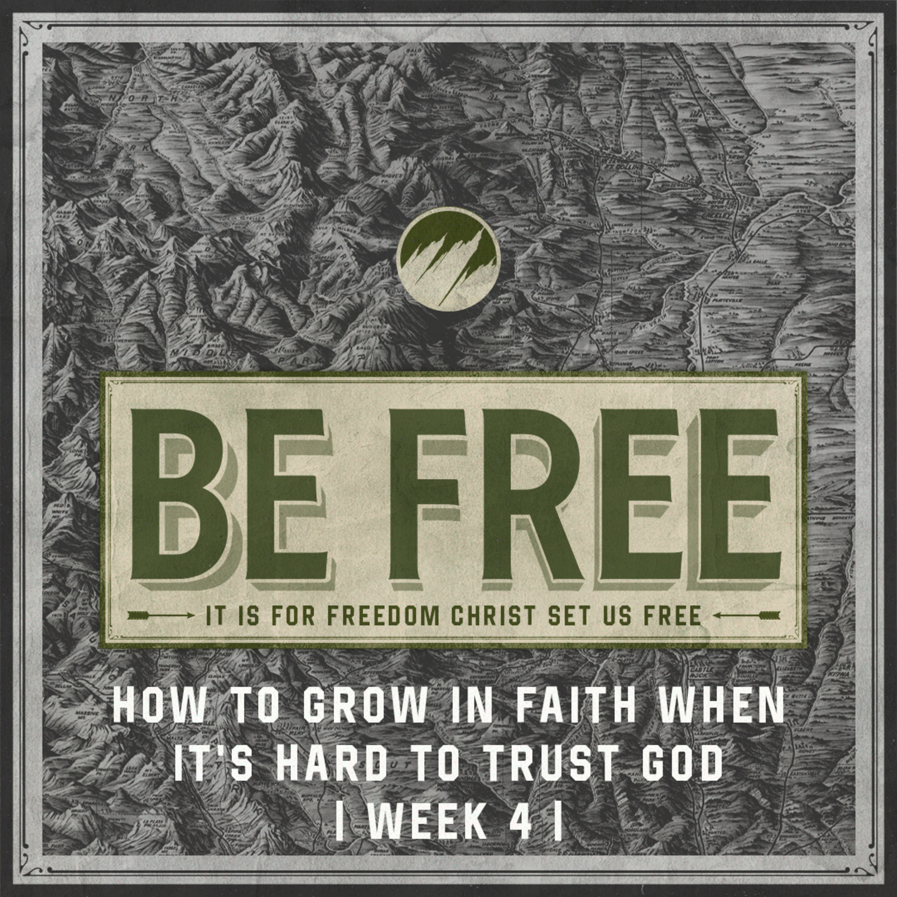 How to Grow in Faith When It's Hard to Trust God | BE FREE | Week 4 episode artwork
