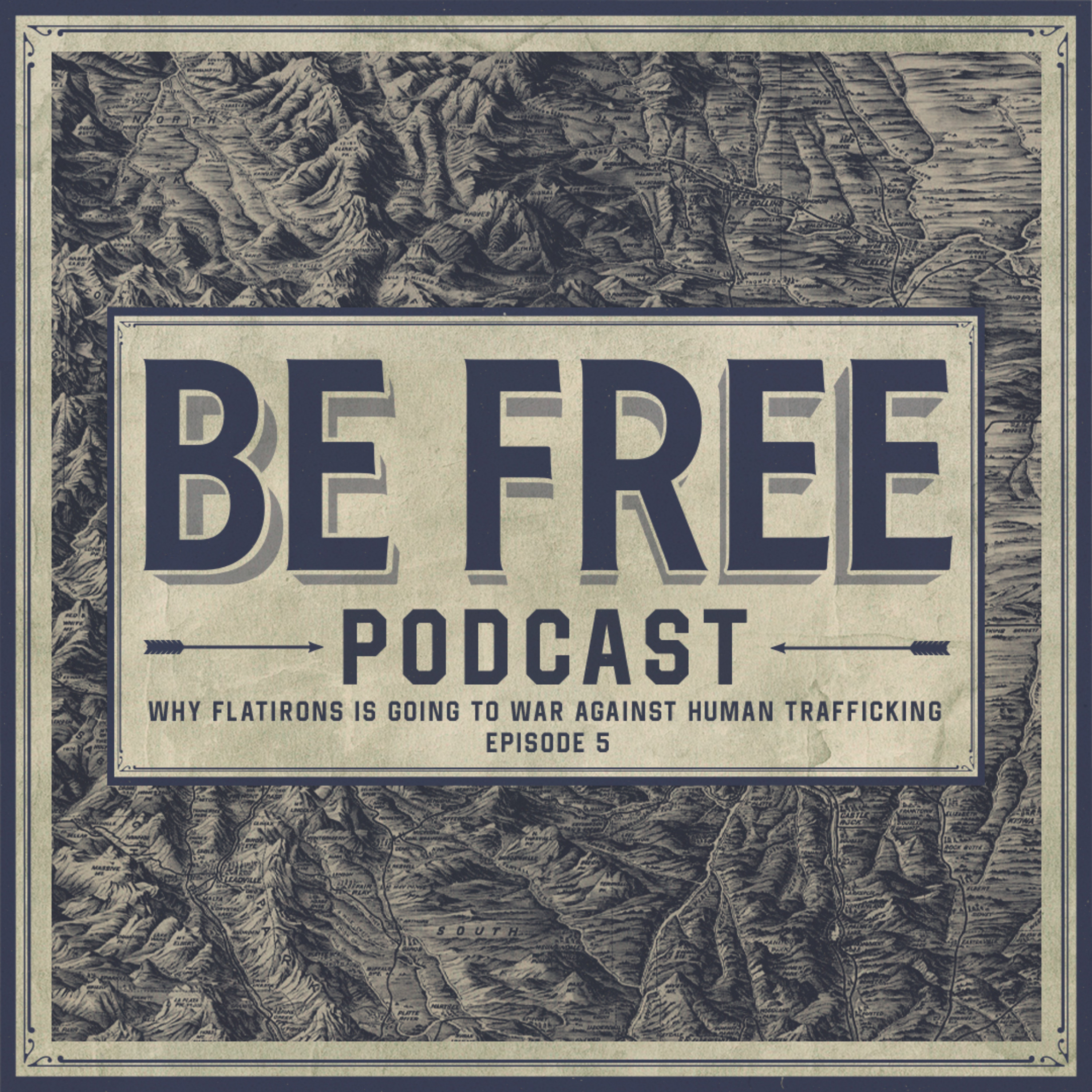Why Flatirons Is Going to War Against Human Trafficking | BE FREE Podcast | Episode 5