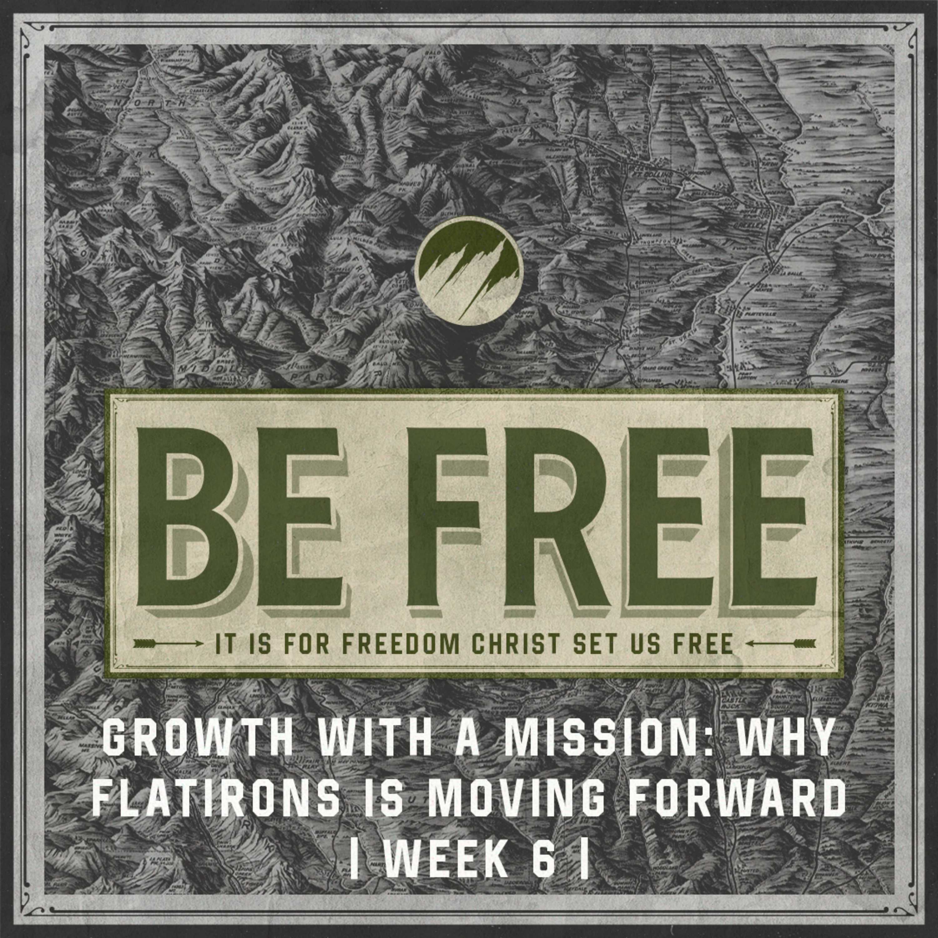 Growth with a Mission: Why Flatirons Is Moving Forward | BE FREE | Week 6