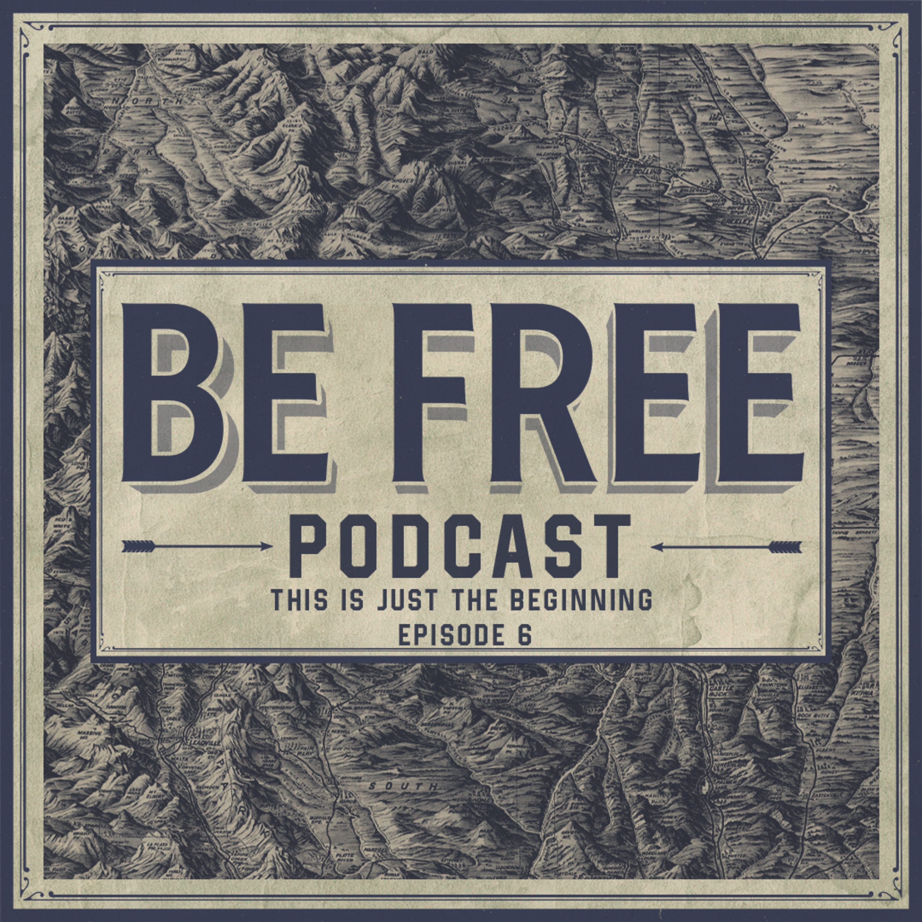 This Is Just the Beginning | BE FREE Podcast | Episode 6 episode artwork