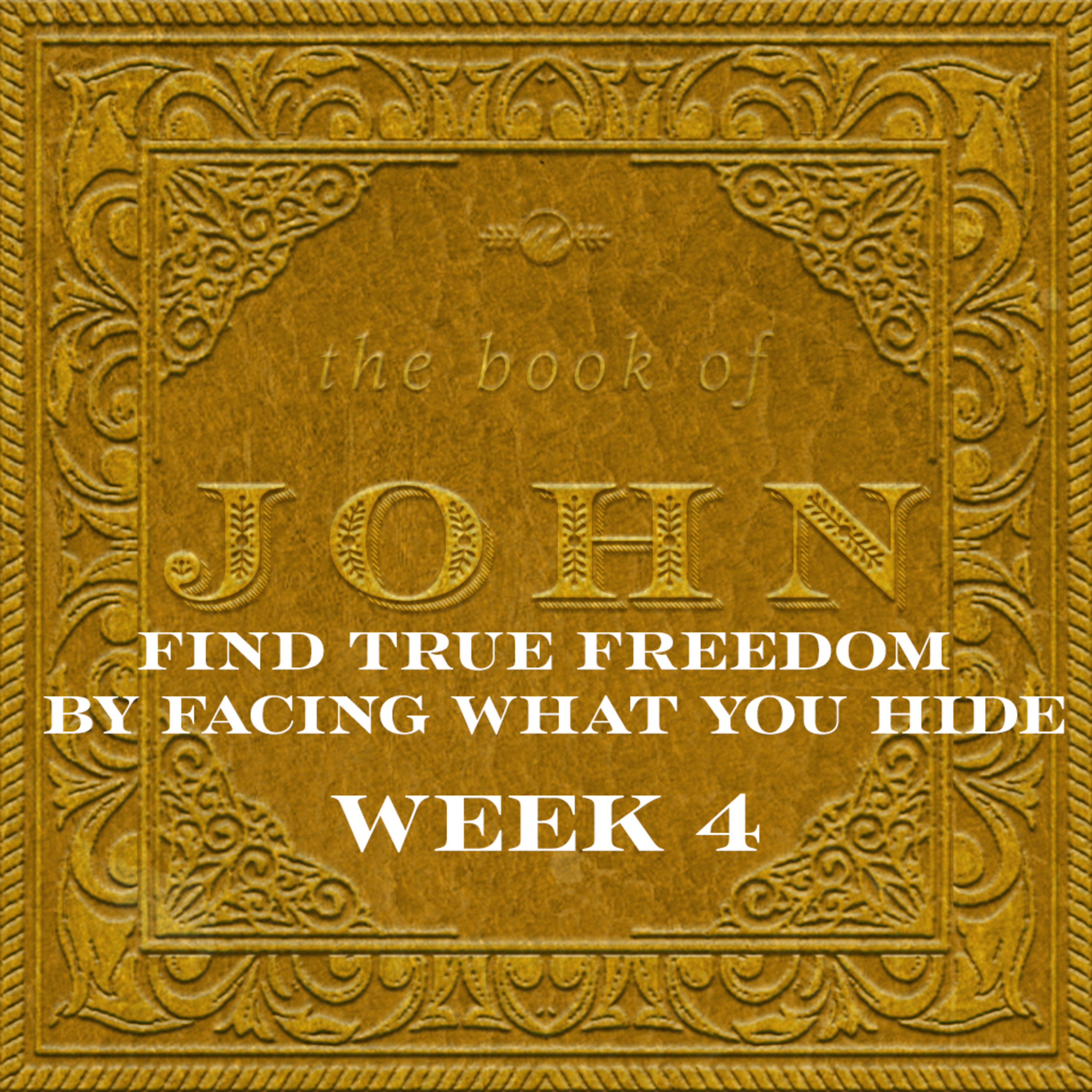 Find True Freedom by Facing What You Hide | Book Of John | Week 4 Find True Freedom by Facing What You Hide | Book Of John | Week 4