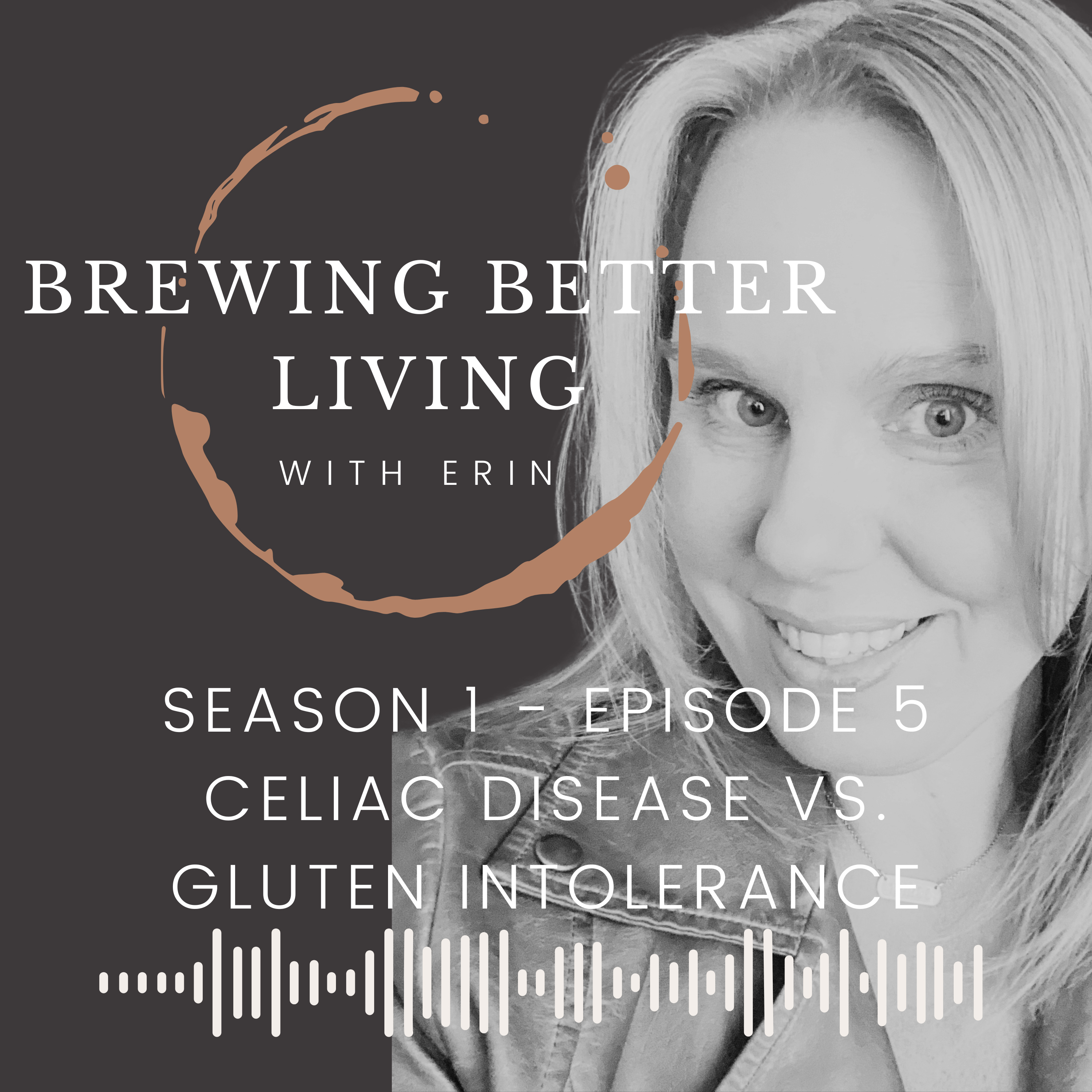 Season 1 - Episode 5 - The Difference Between Celiac Disease and Gluten Intolerance - Celiac Disease & Gluten Free Living episode artwork