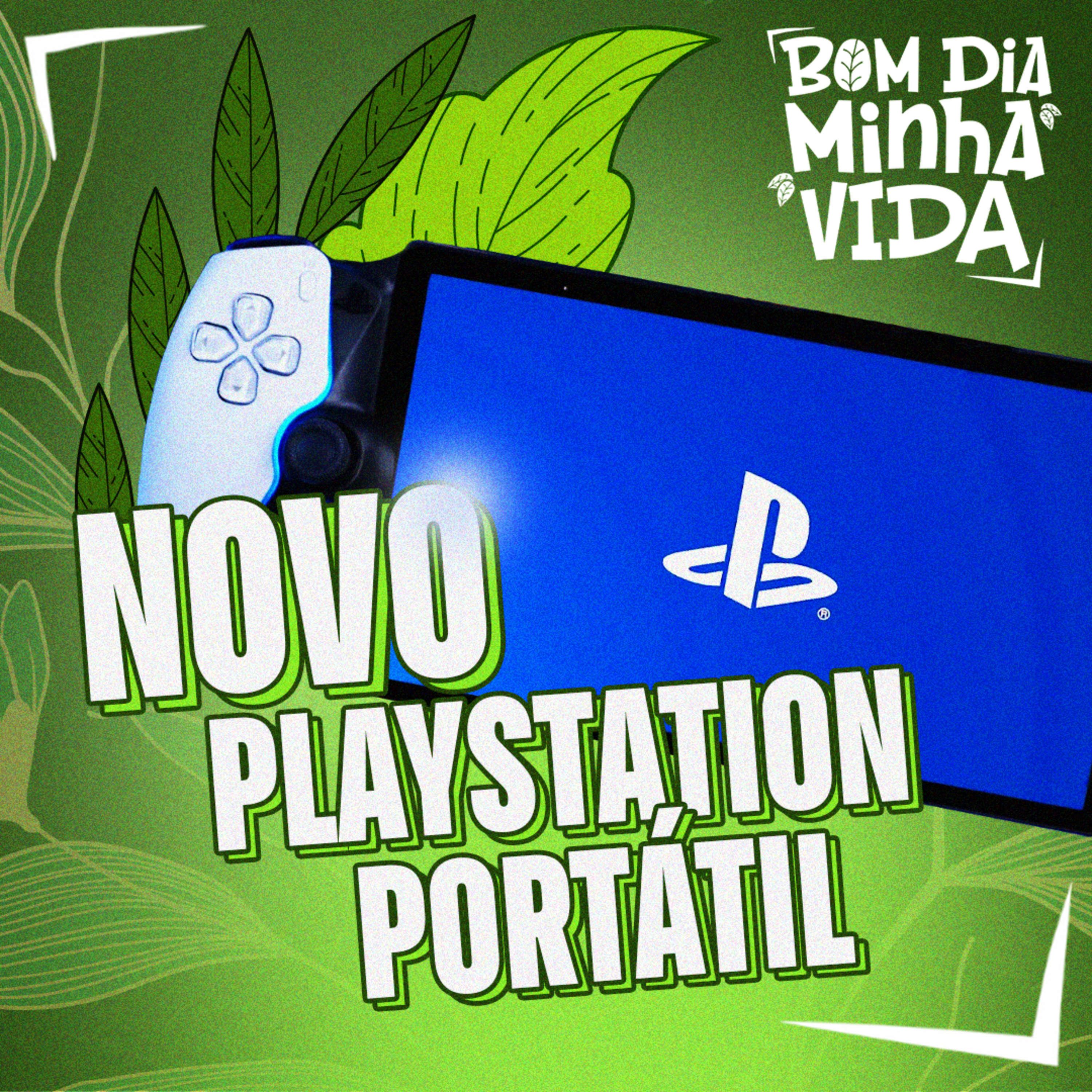 SONY TRABALHA EM NOVO PLAYSTATION PORTÁTIL | NOTÍCIAS DA SEMANA | BOM DIA, MINHA VIDA