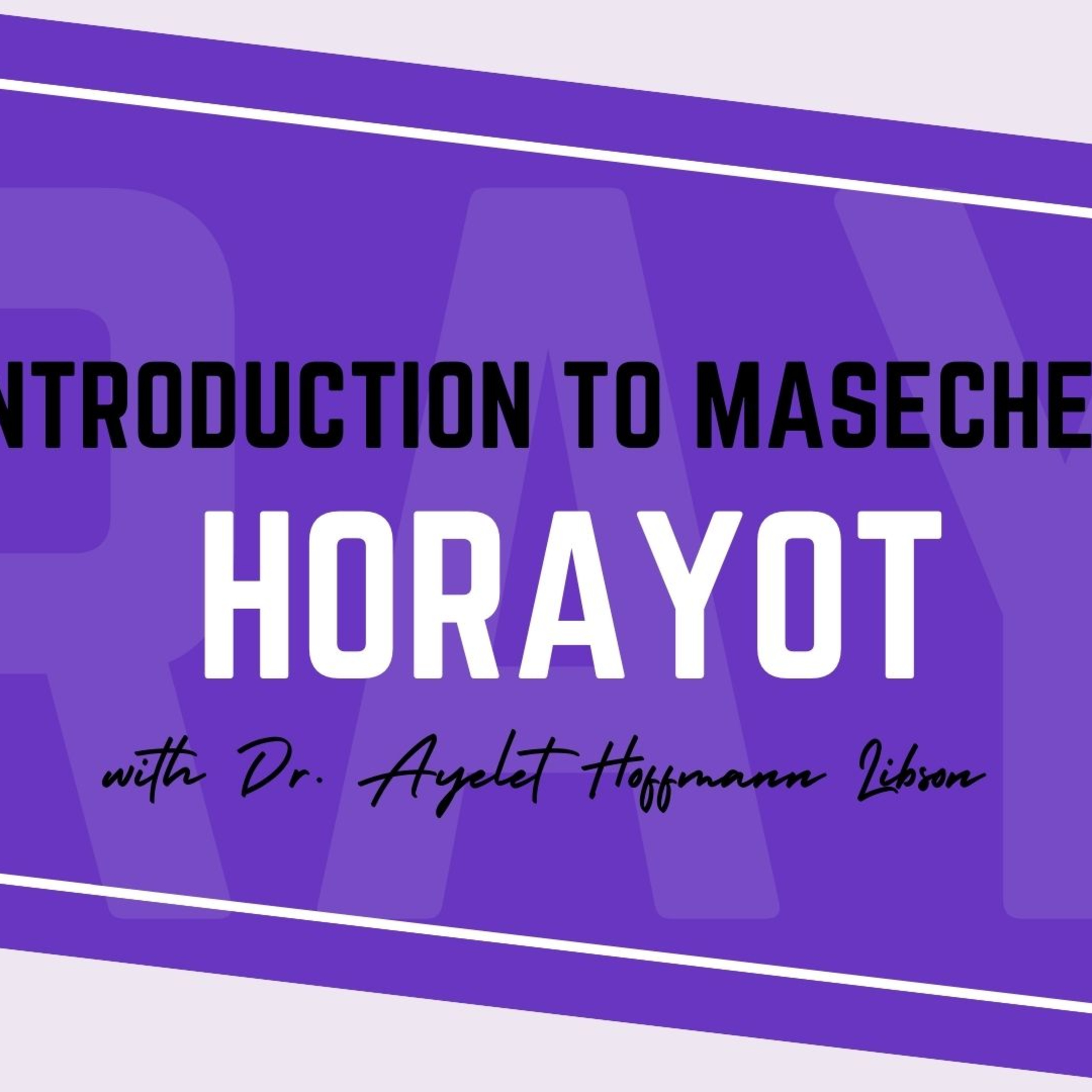 Introduction to Masechet Horayot with Dr. Ayelet Hoffmann Libson