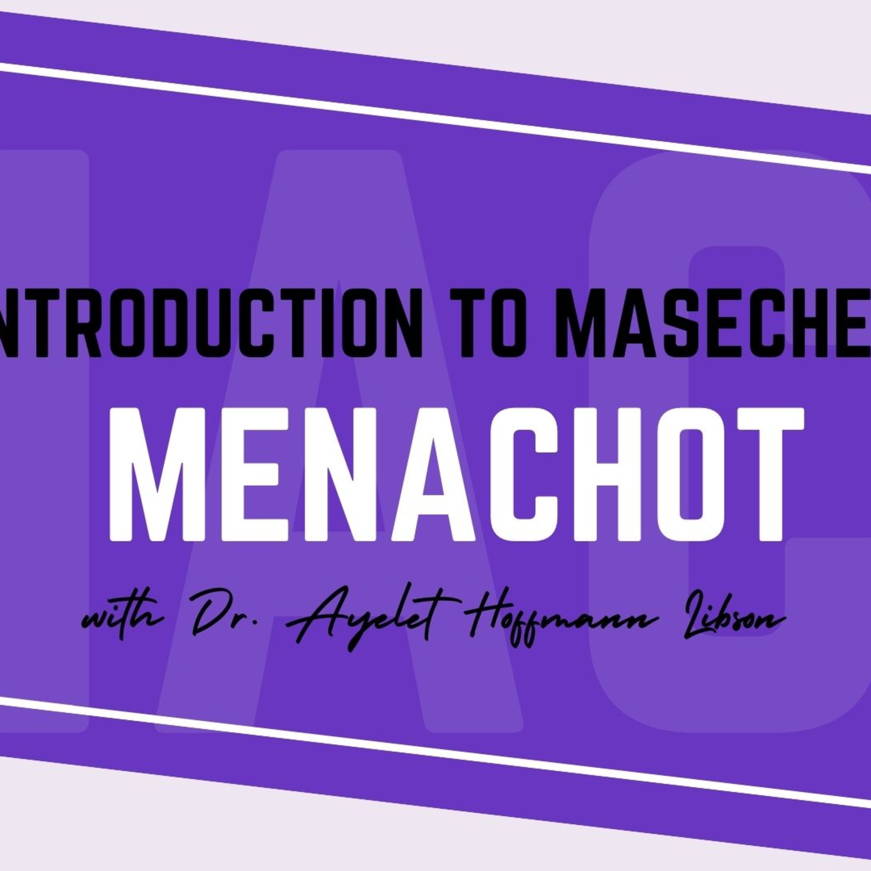 Introduction to Masechet Menachot with Dr. Ayelet Hoffmann Libson