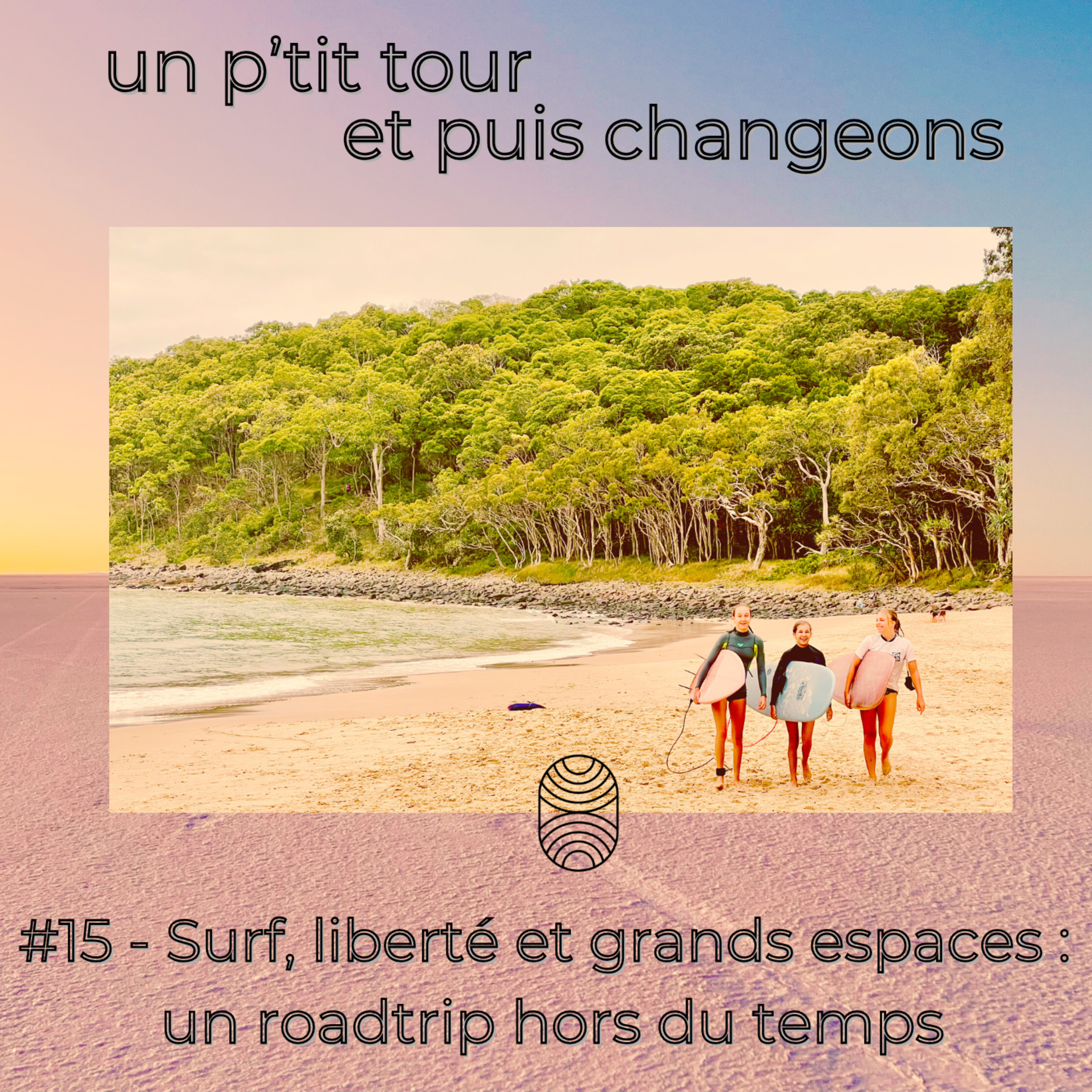 Episode 15 - Surf, liberté et grands espaces : un roadtrip hors du temps