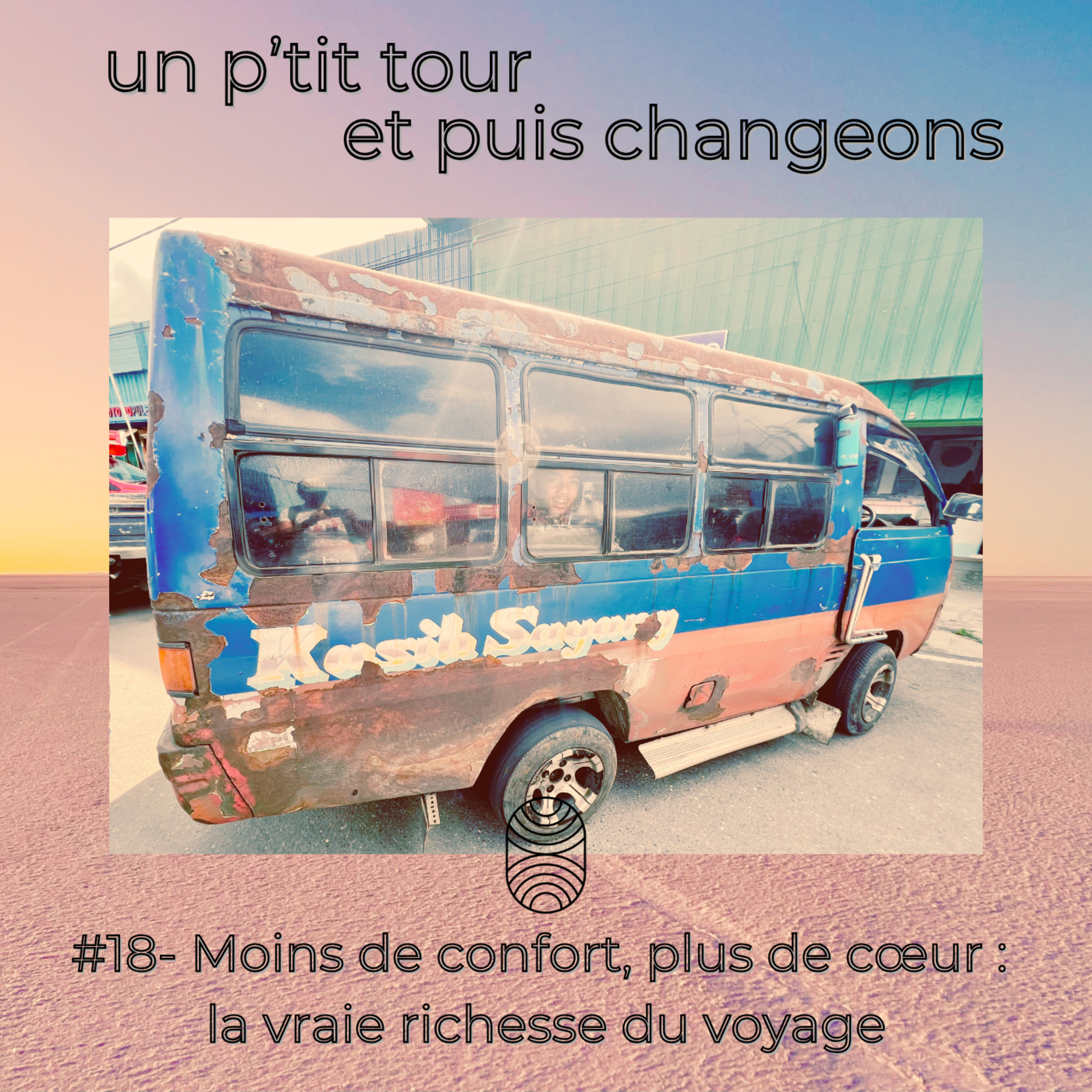 Episode 18 - Moins de confort, plus de cœur : la vraie richesse du voyage