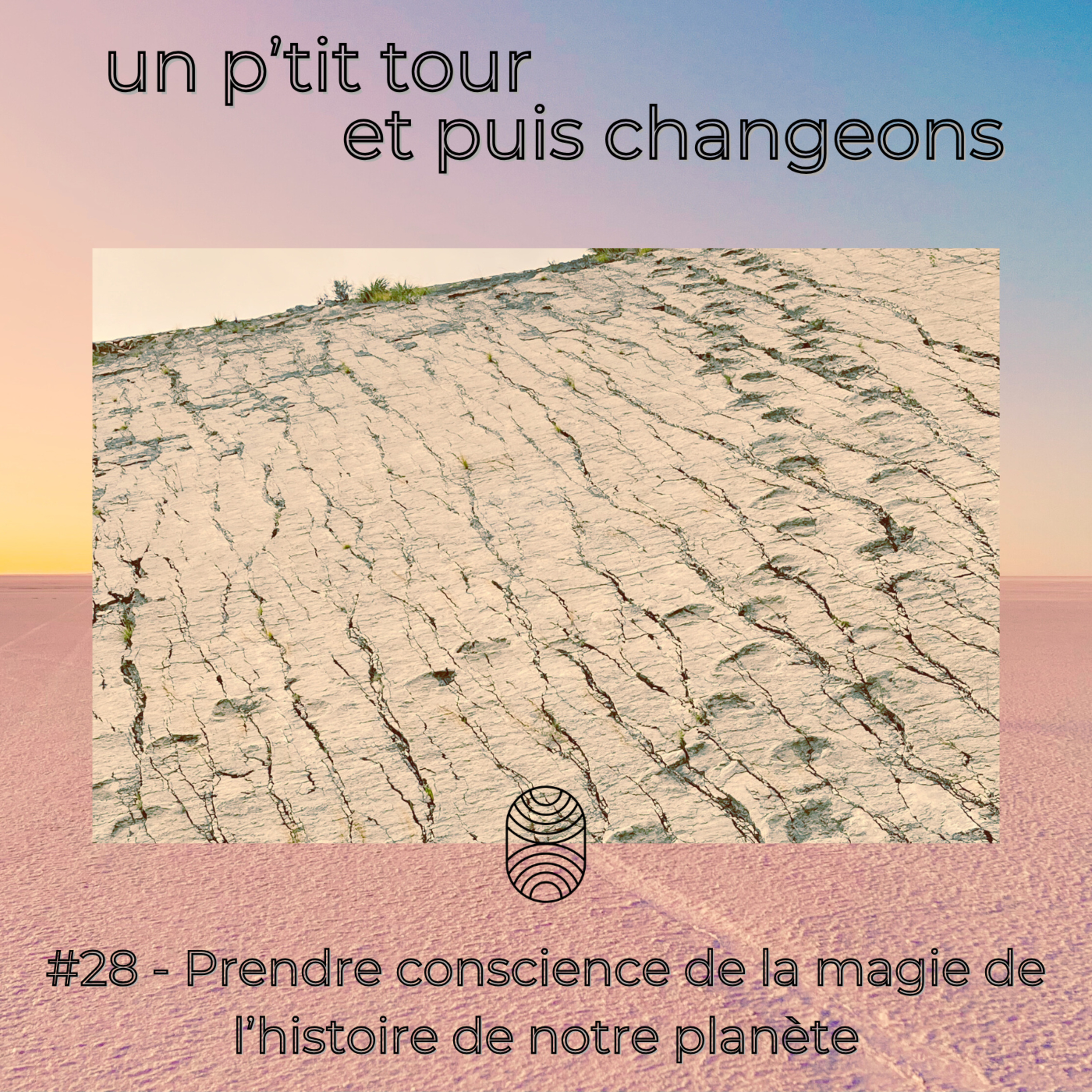 Episode 28 - Prendre conscience de la magie de l’histoire de notre planète