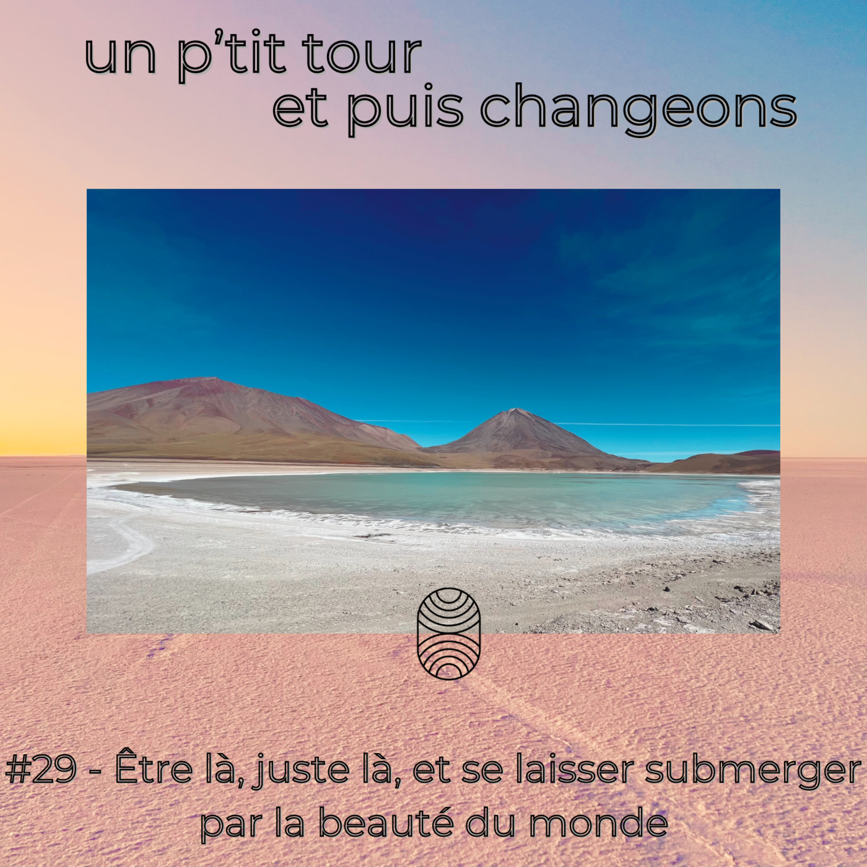 Episode 29 - Être là, juste là, et se laisser submerger par la beauté du monde