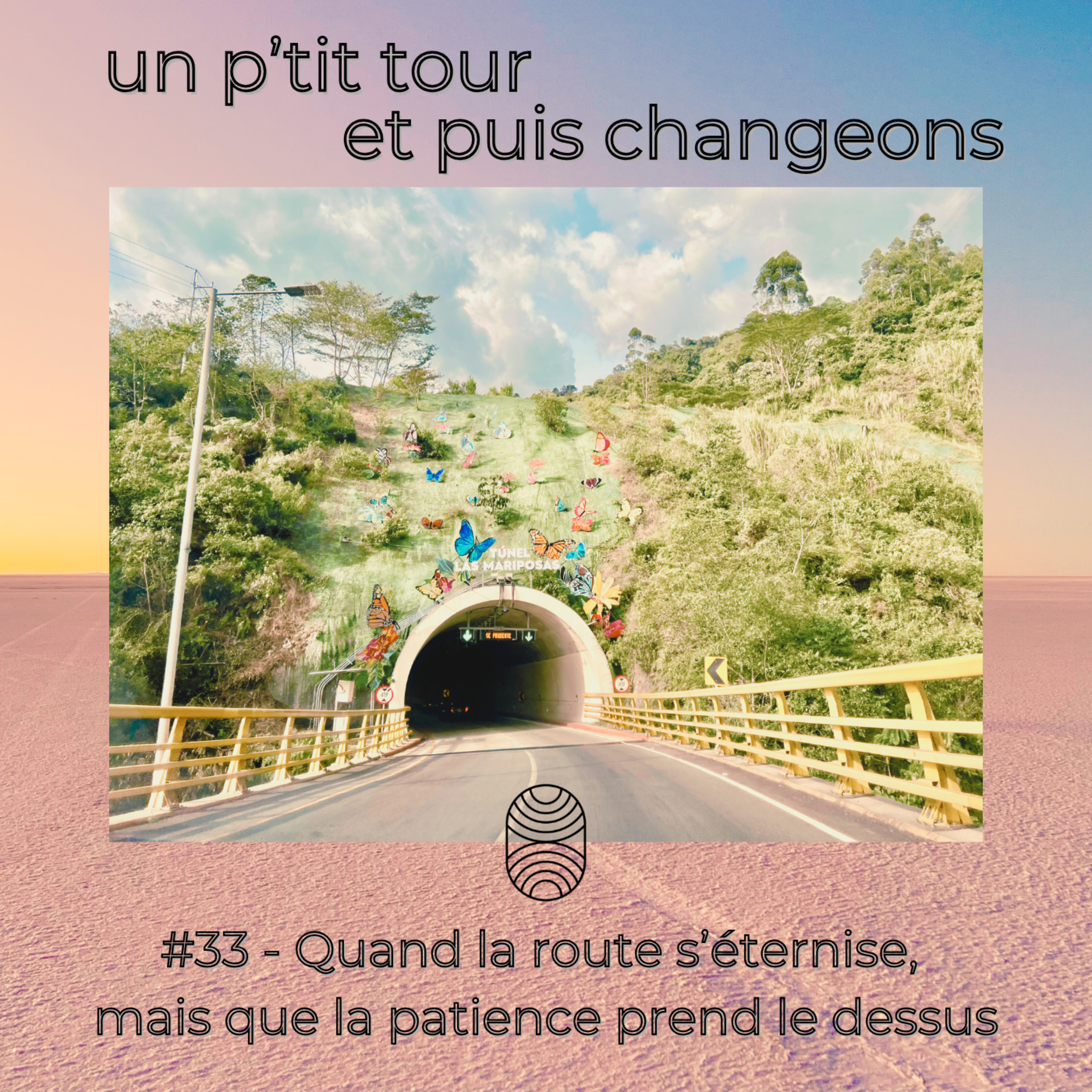 Episode 33 - Quand la route s’éternise, mais que la patience prend le dessus