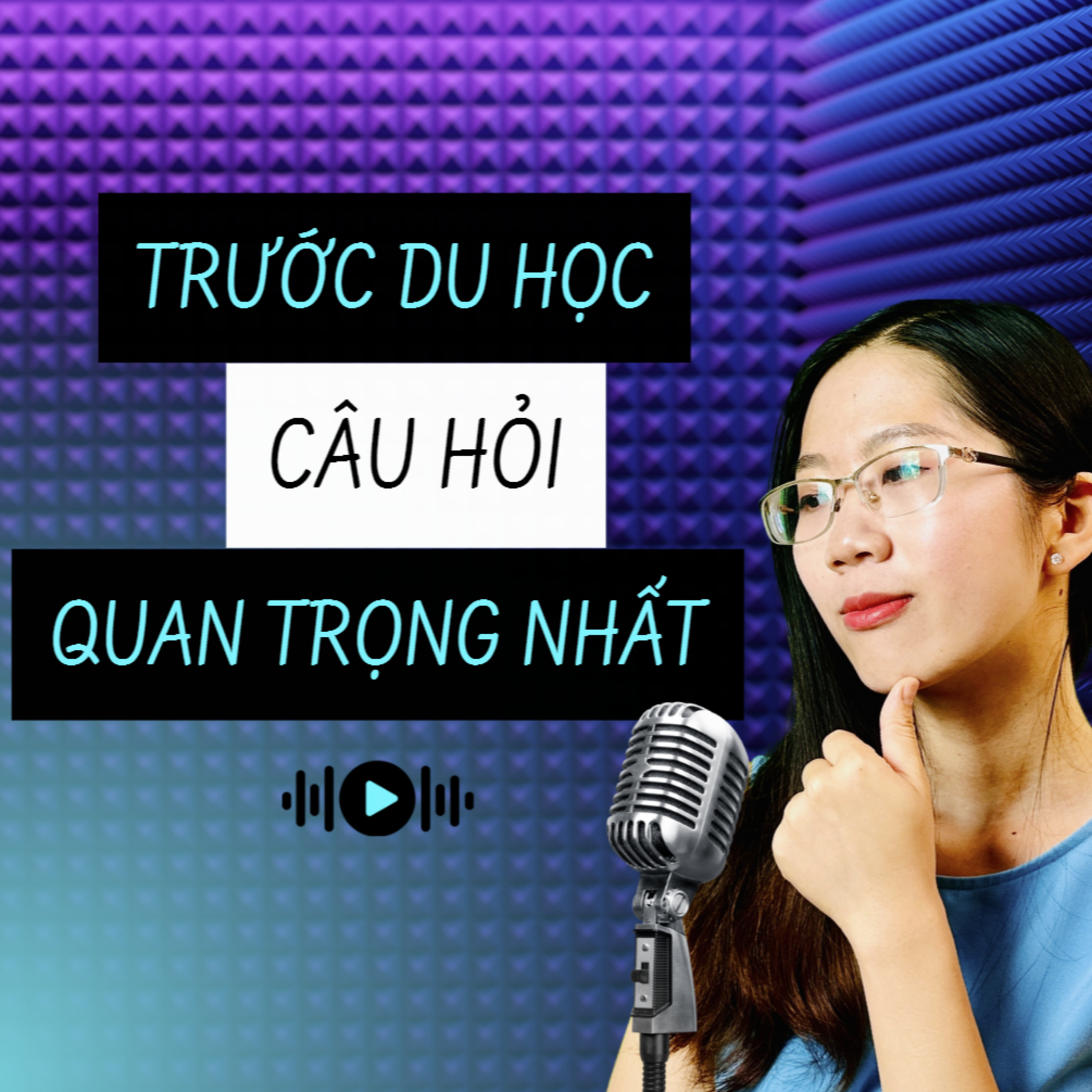 2. CÂU HỎI QUAN TRỌNG NHẤT TRƯỚC KHI NGHĨ ĐẾN VIỆC ĐI DU HỌC episode artwork