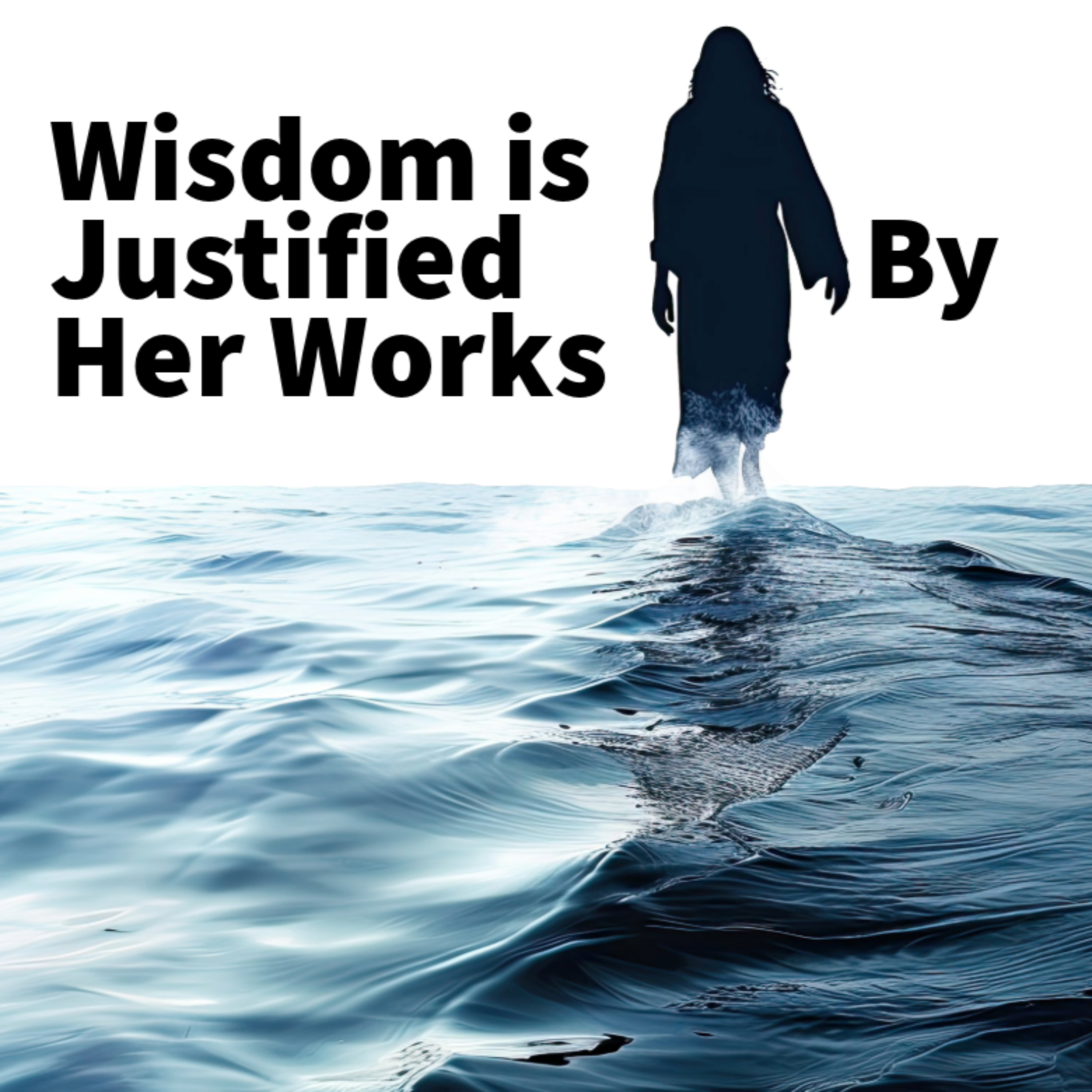 Wisdom is Justified By Her Works episode artwork