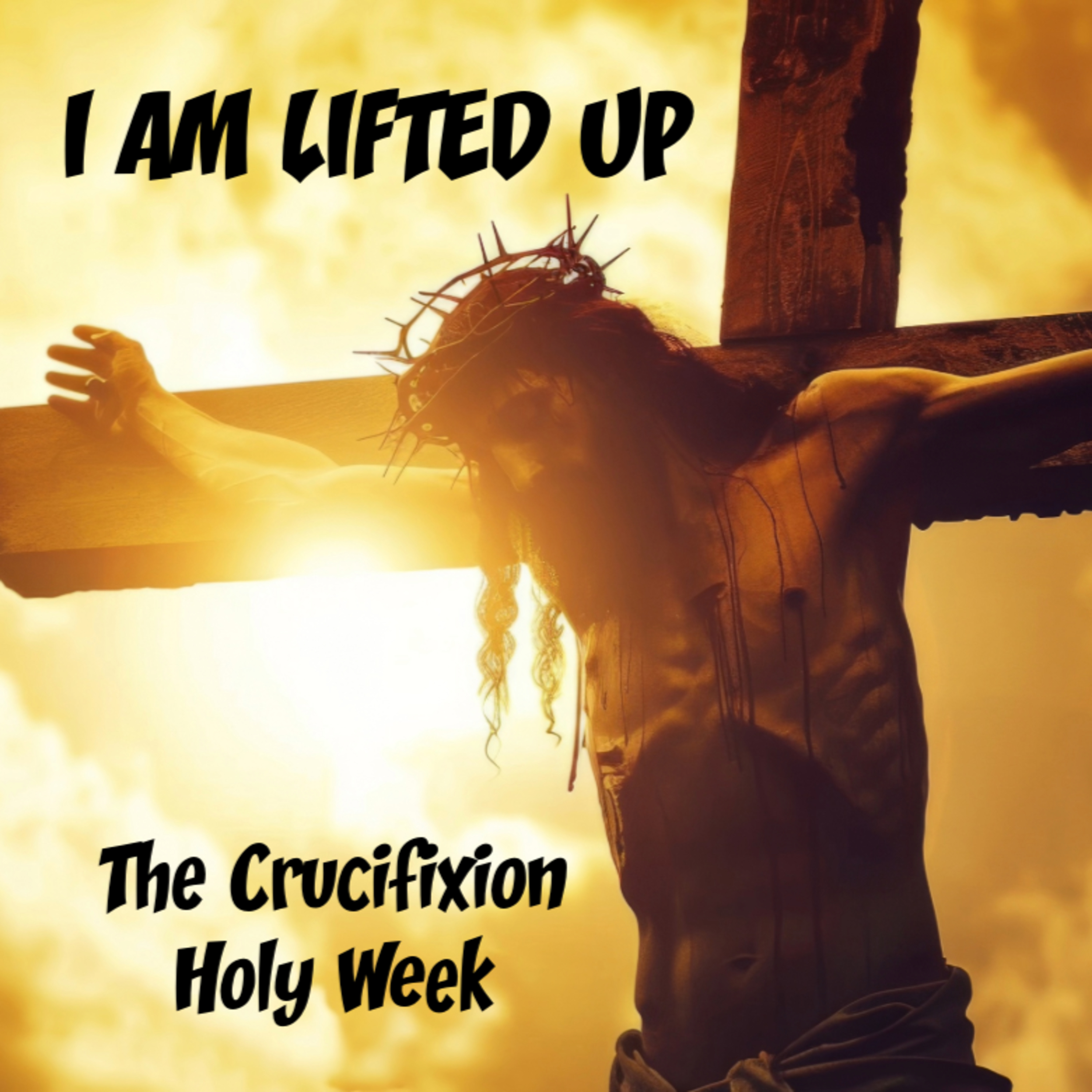 I Am Lifted UP! The Crucifixion episode artwork