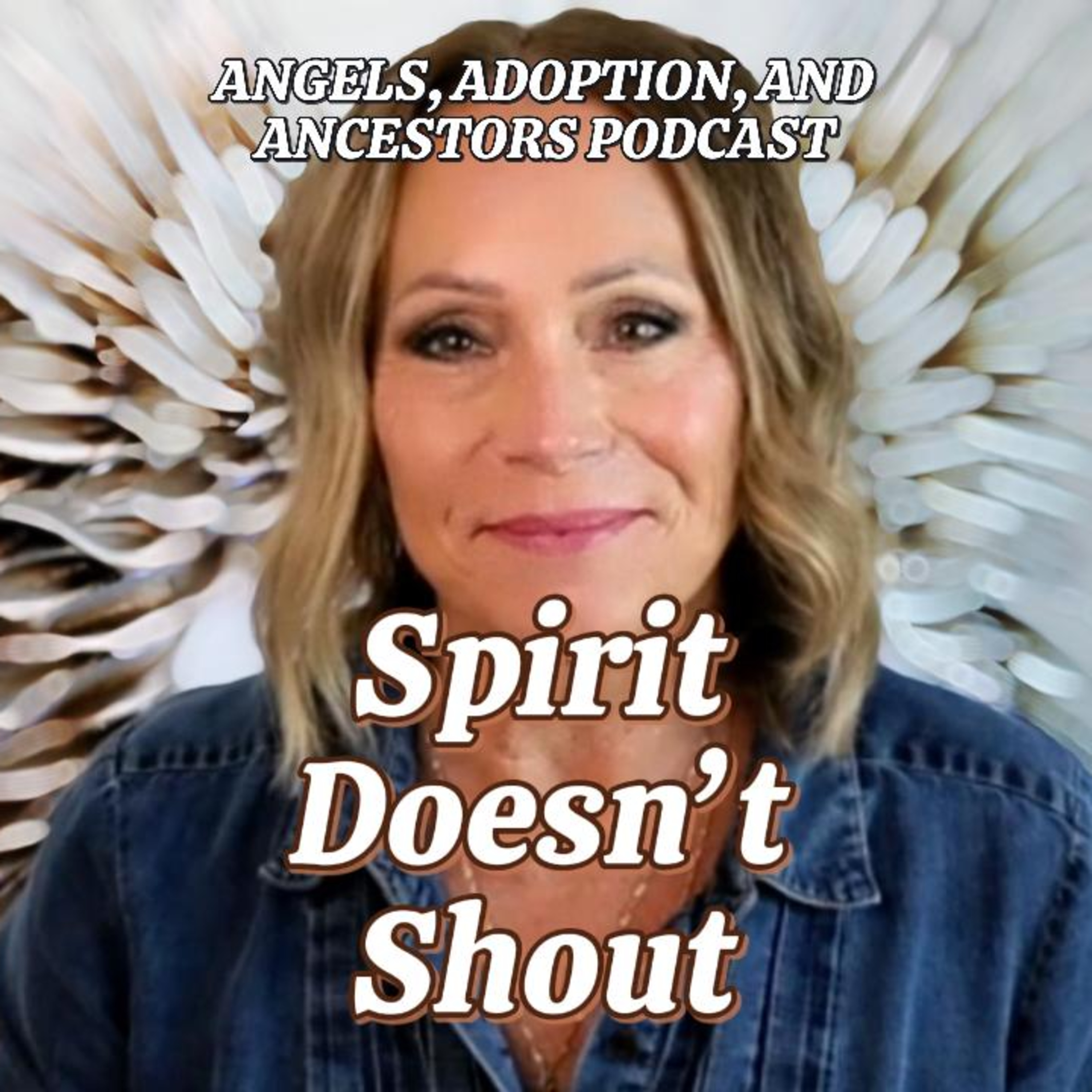 Angels, Adoption, And Ancestors: Spiritual Insight and Practices