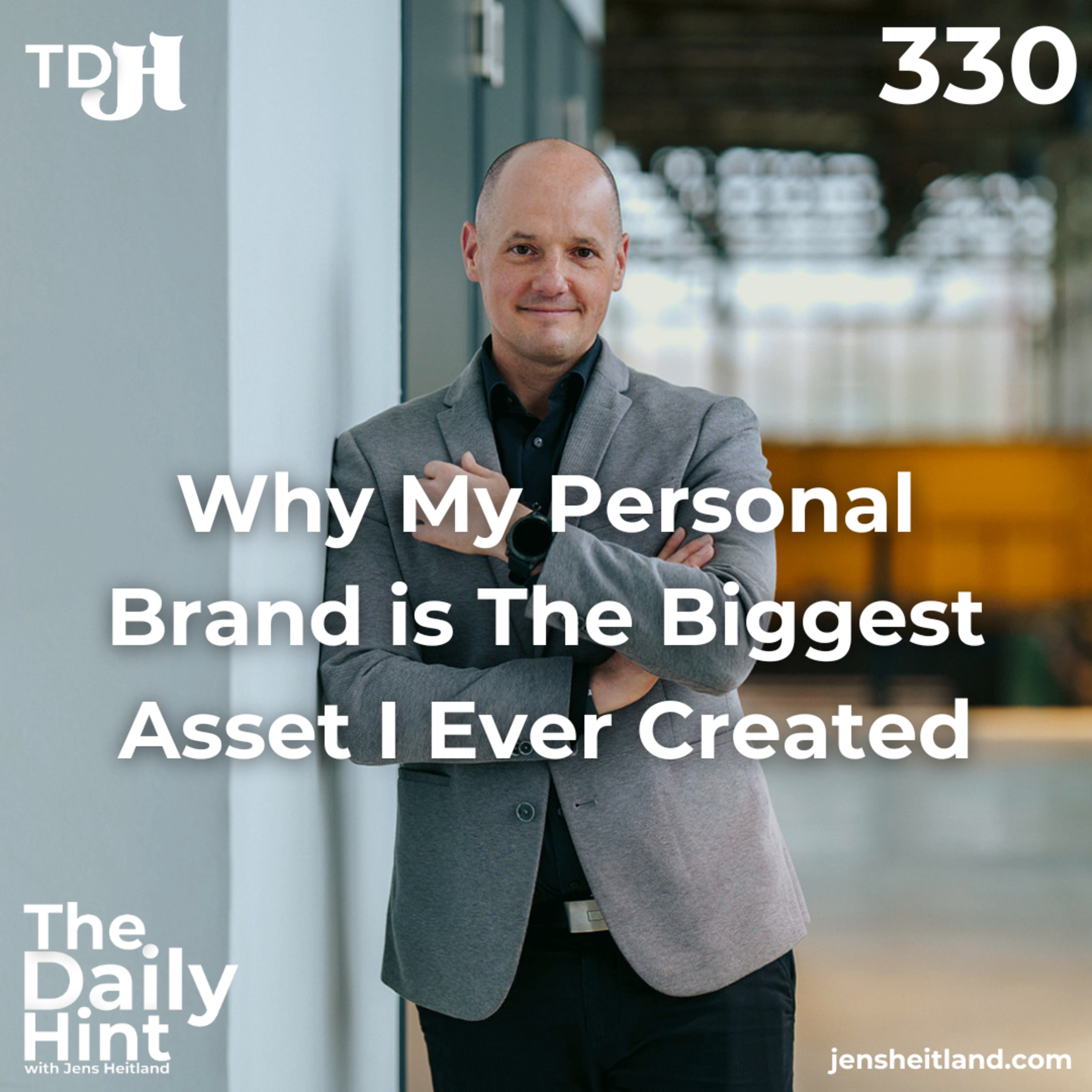 330 - Why My Personal Brand is The Biggest Asset I Ever Created episode artwork
