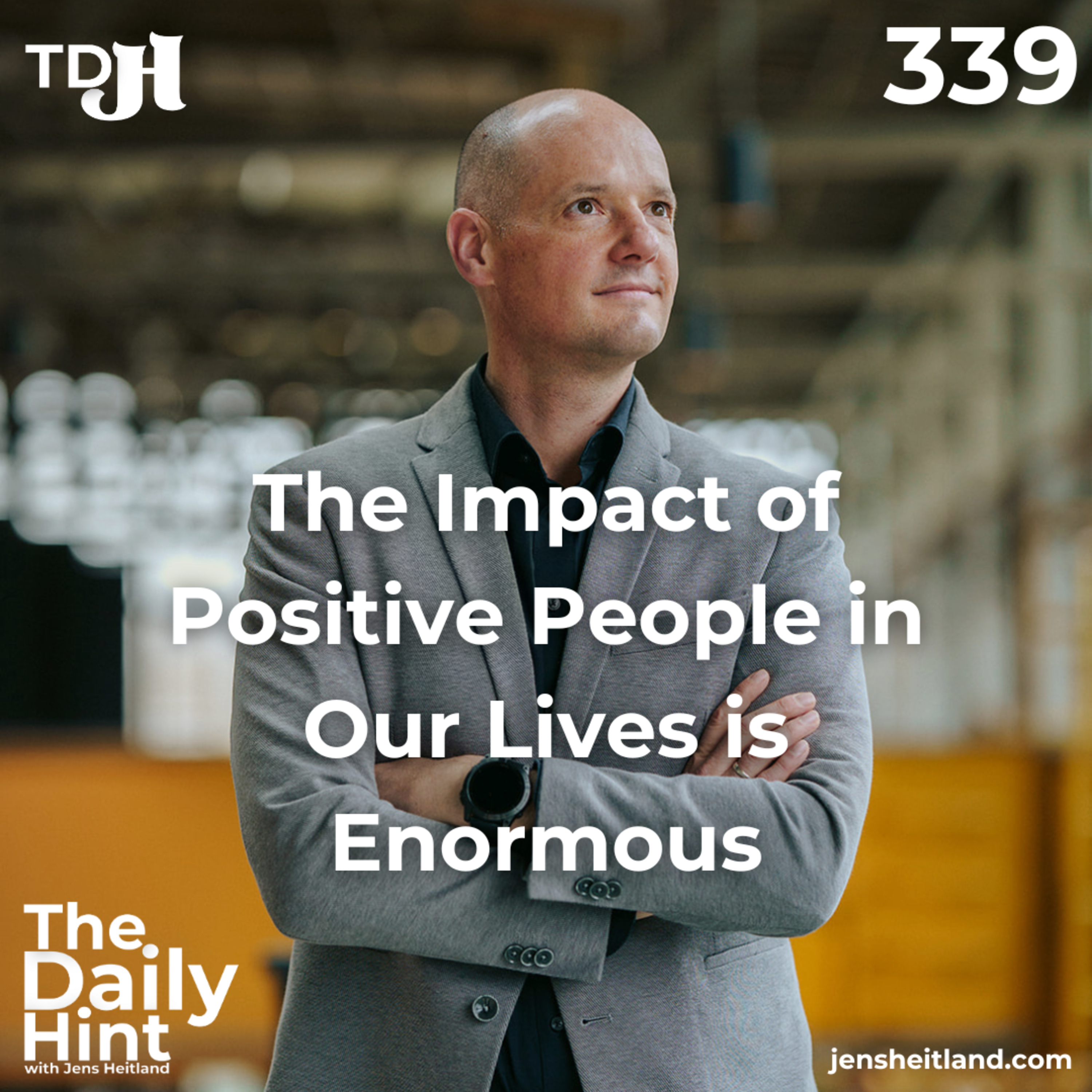 339 - The Impact of Positive People in Our Lives is Enormous episode artwork