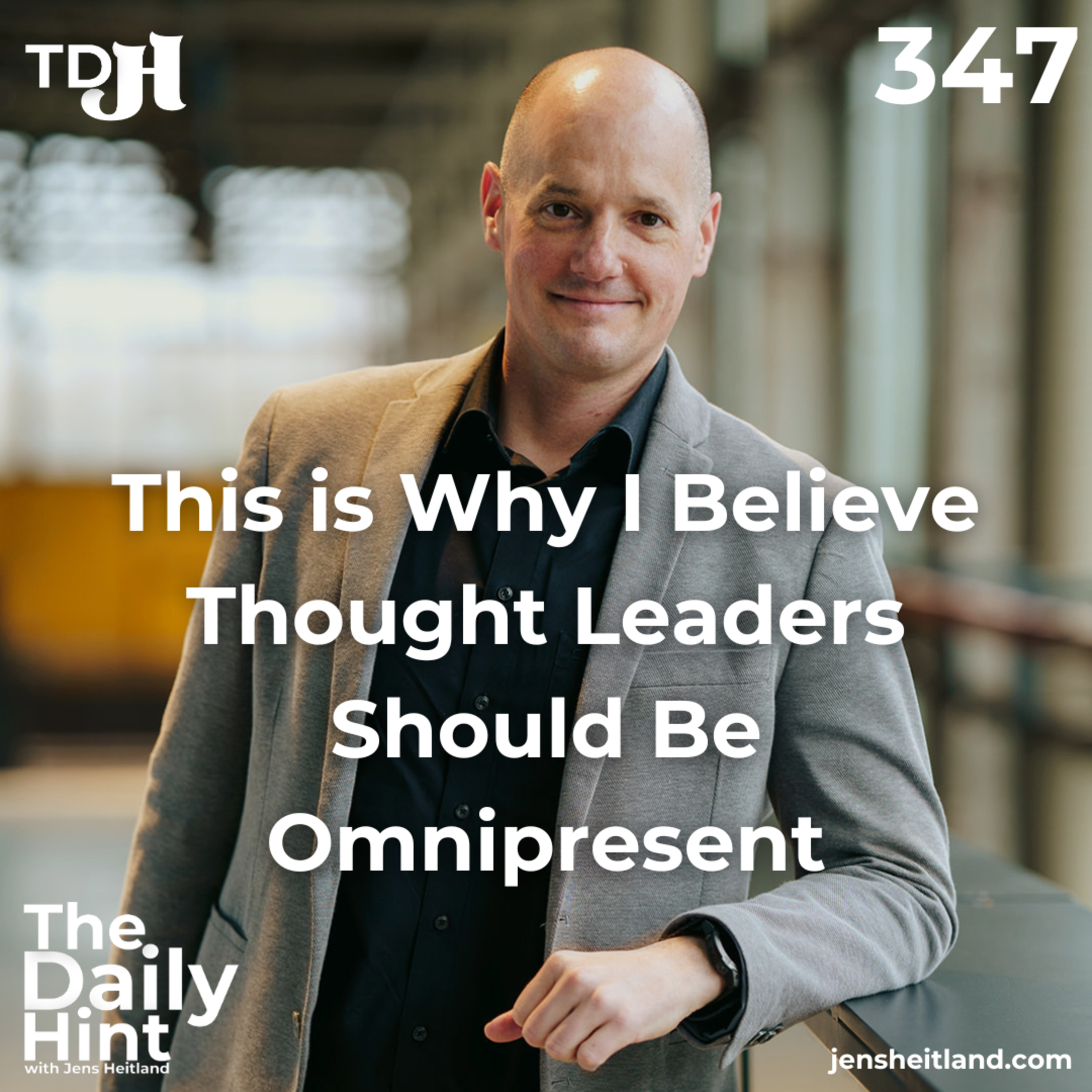347 - This is Why I Believe Thought Leaders Should Be Omnipresent episode artwork