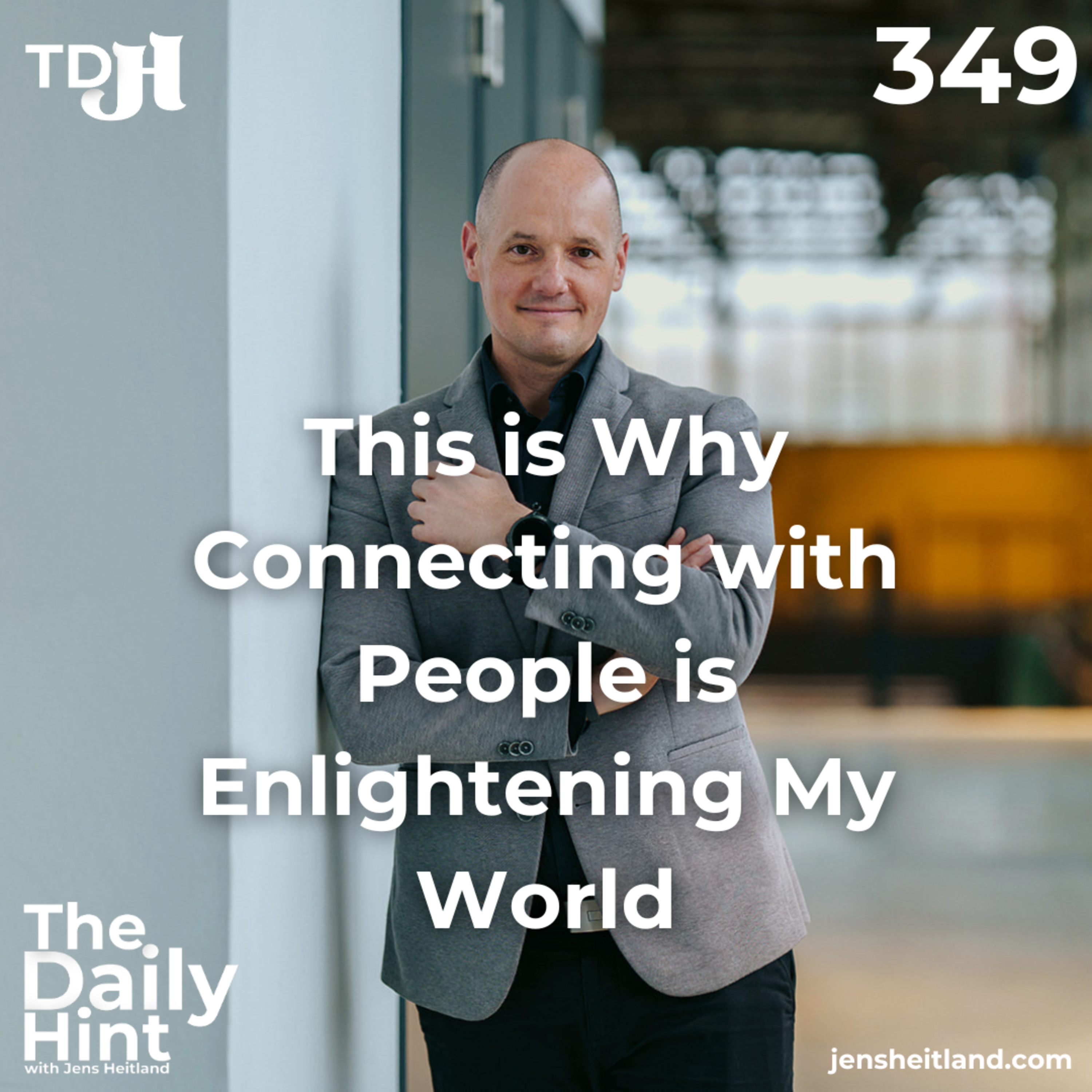 349 - This is Why Connecting with People is Enlightening My World episode artwork