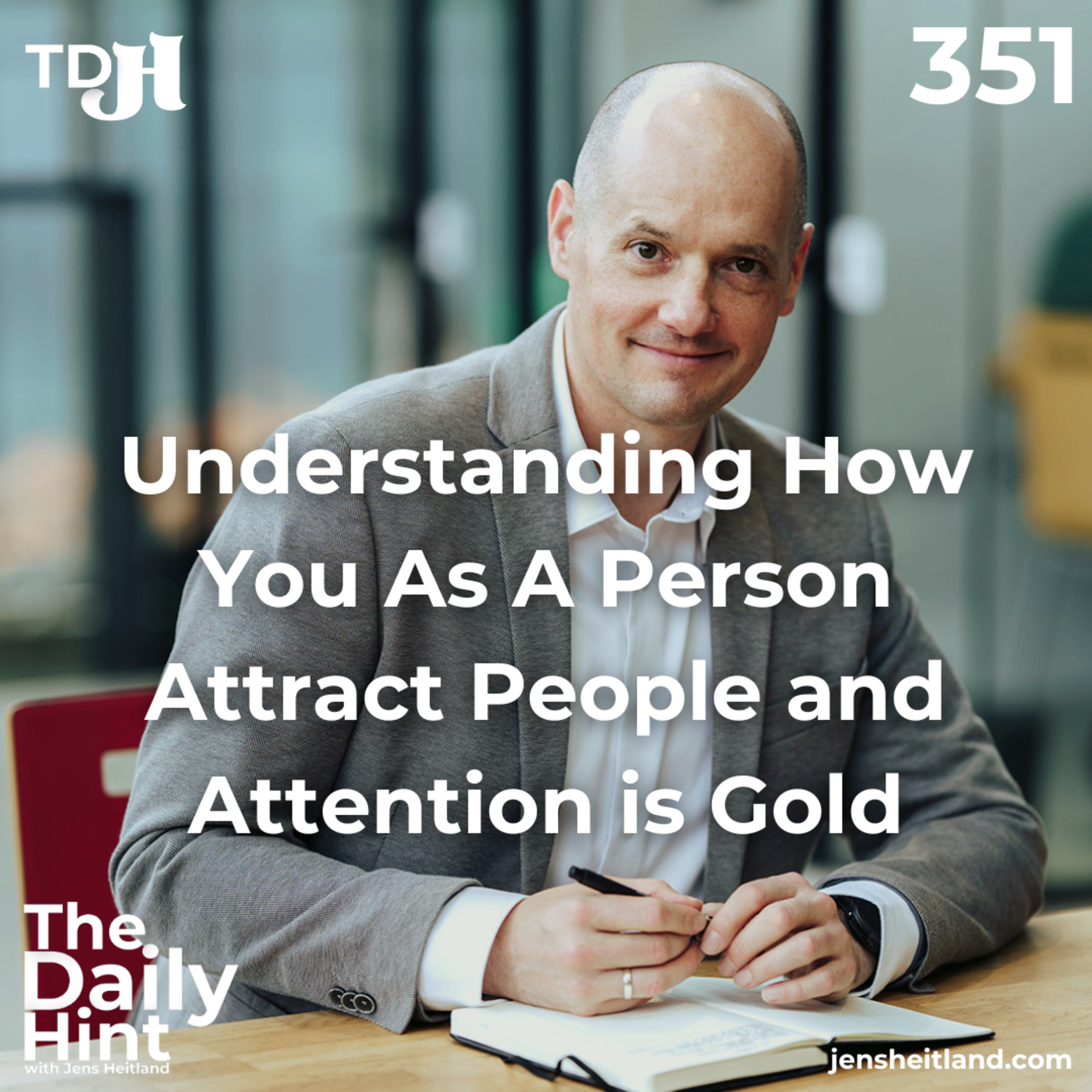 351 - Understanding How You As A Person Attract People and Attention is Gold episode artwork