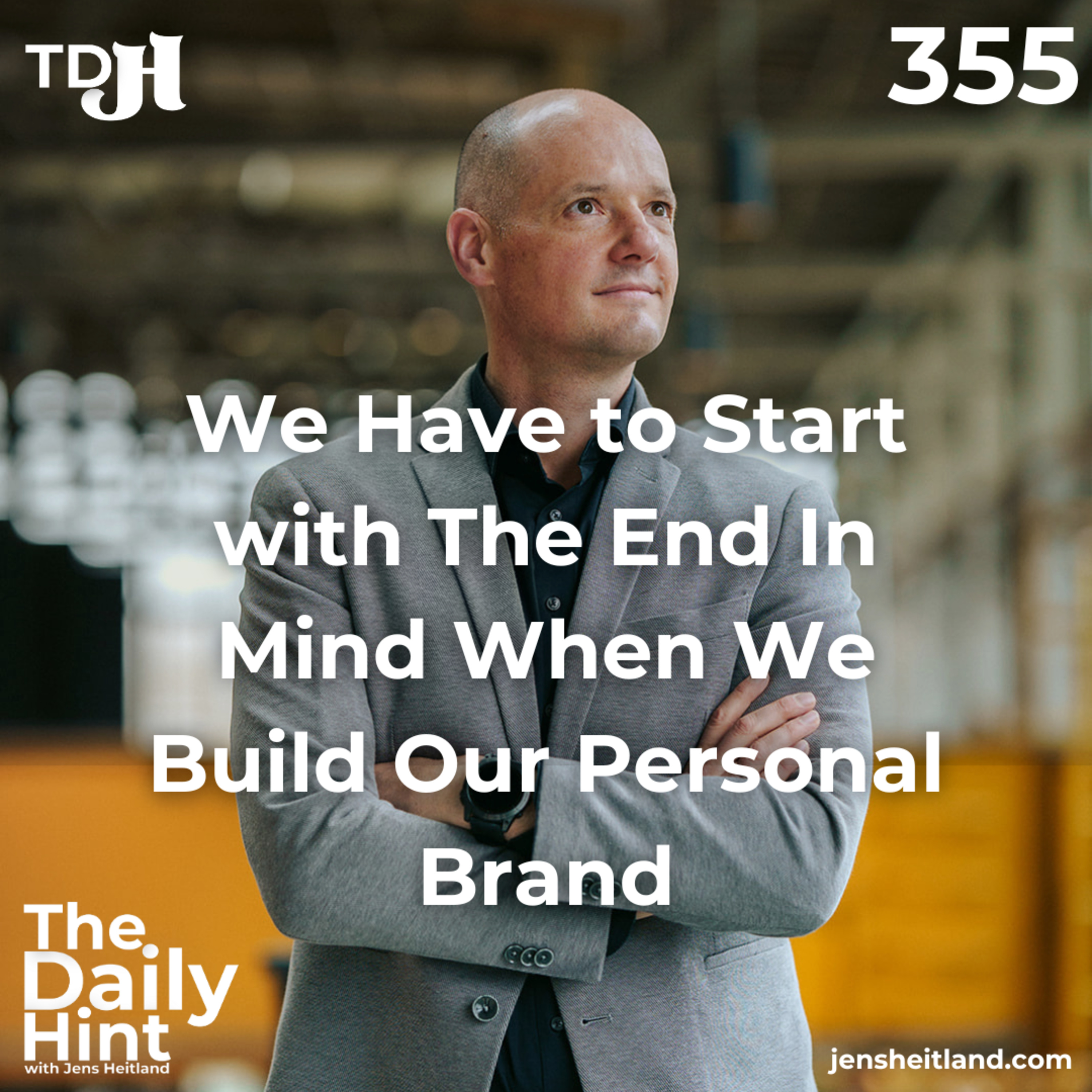 355 - We Have to Start with The End In Mind When We Build Our Personal Brand episode artwork