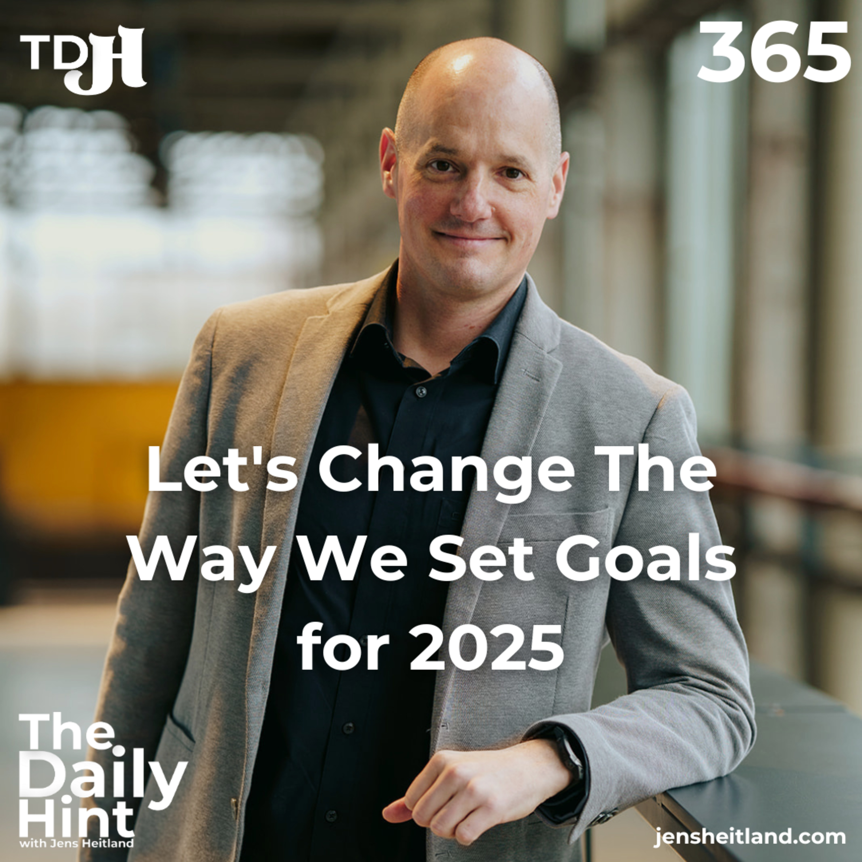 365 - Let's Change The Way We Set Goals for 2025 episode artwork