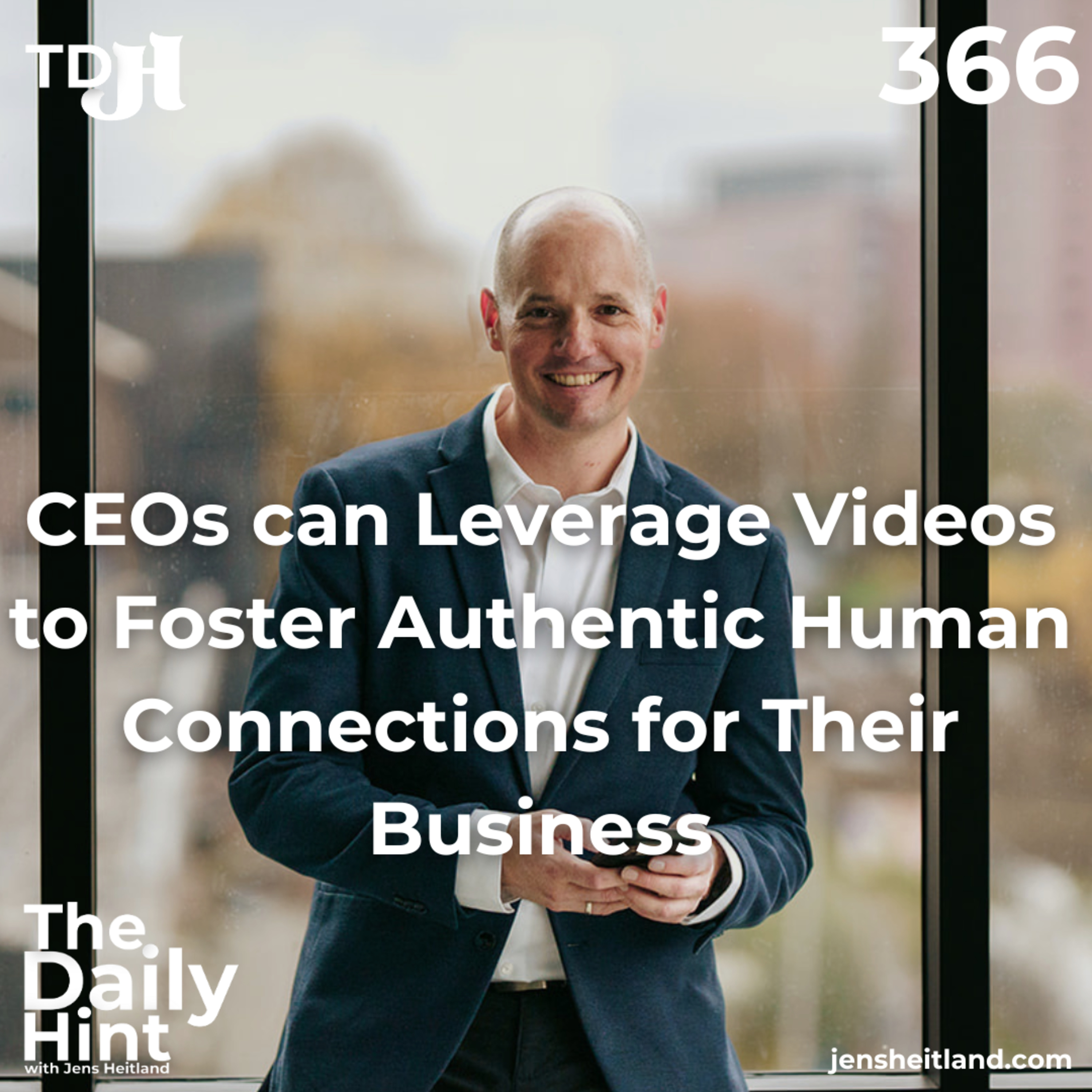 366 - CEOs can Leverage Videos to Foster Authentic Human Connections for Their Business episode artwork