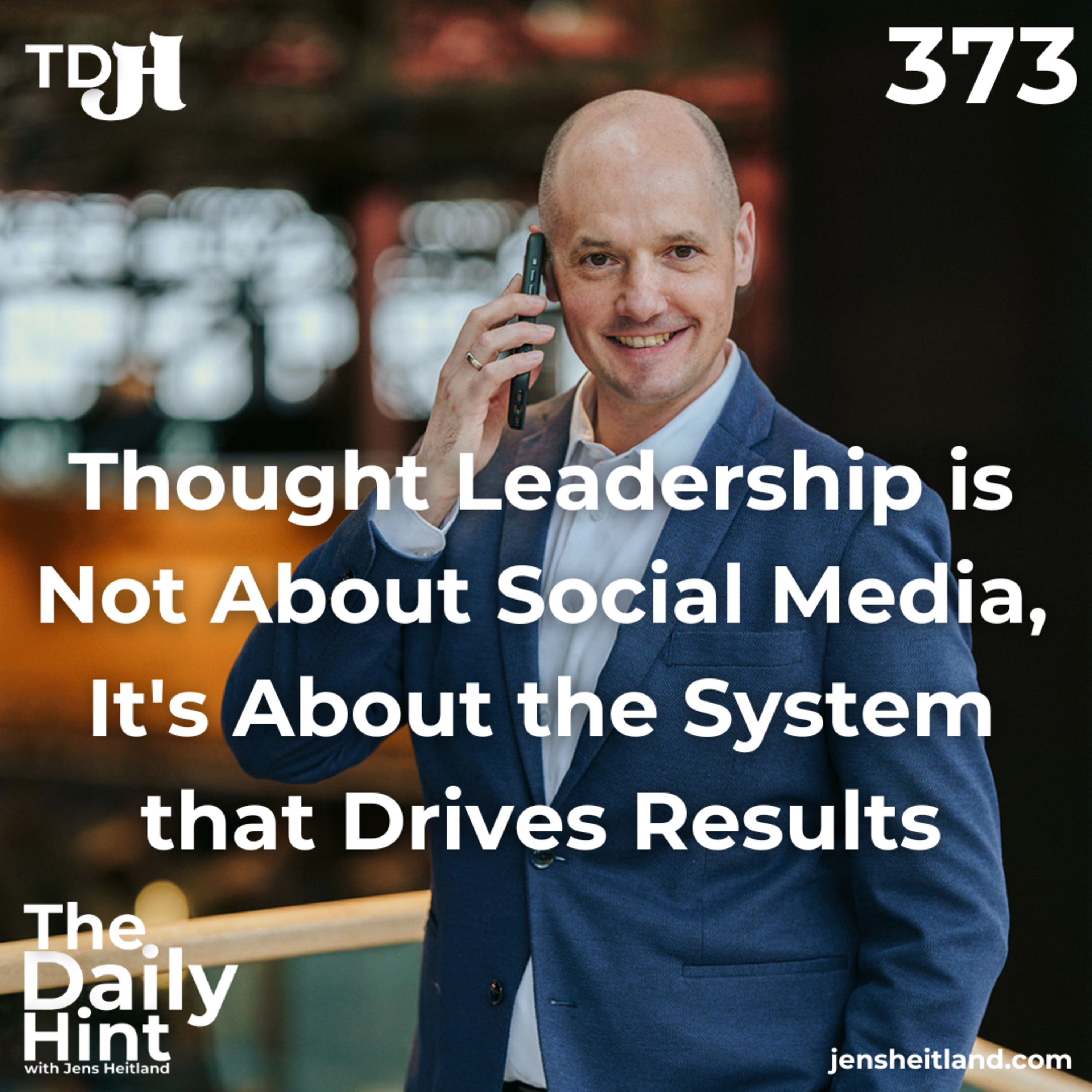 373 - Thought Leadership is Not About Social Media, It's About the System that Drives Results episode artwork
