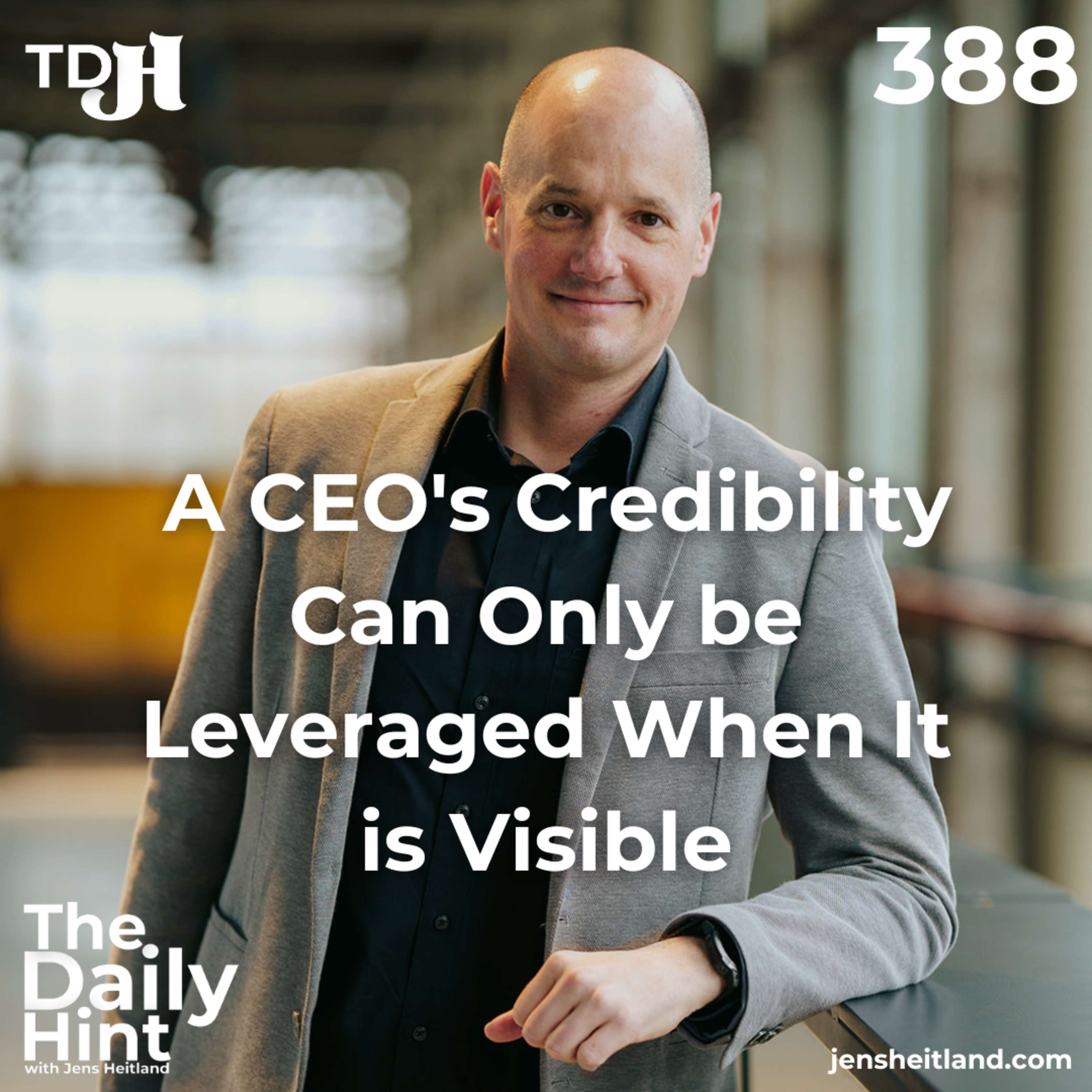388 - A CEO's Credibility Can Only be Leveraged When It is Visible episode artwork