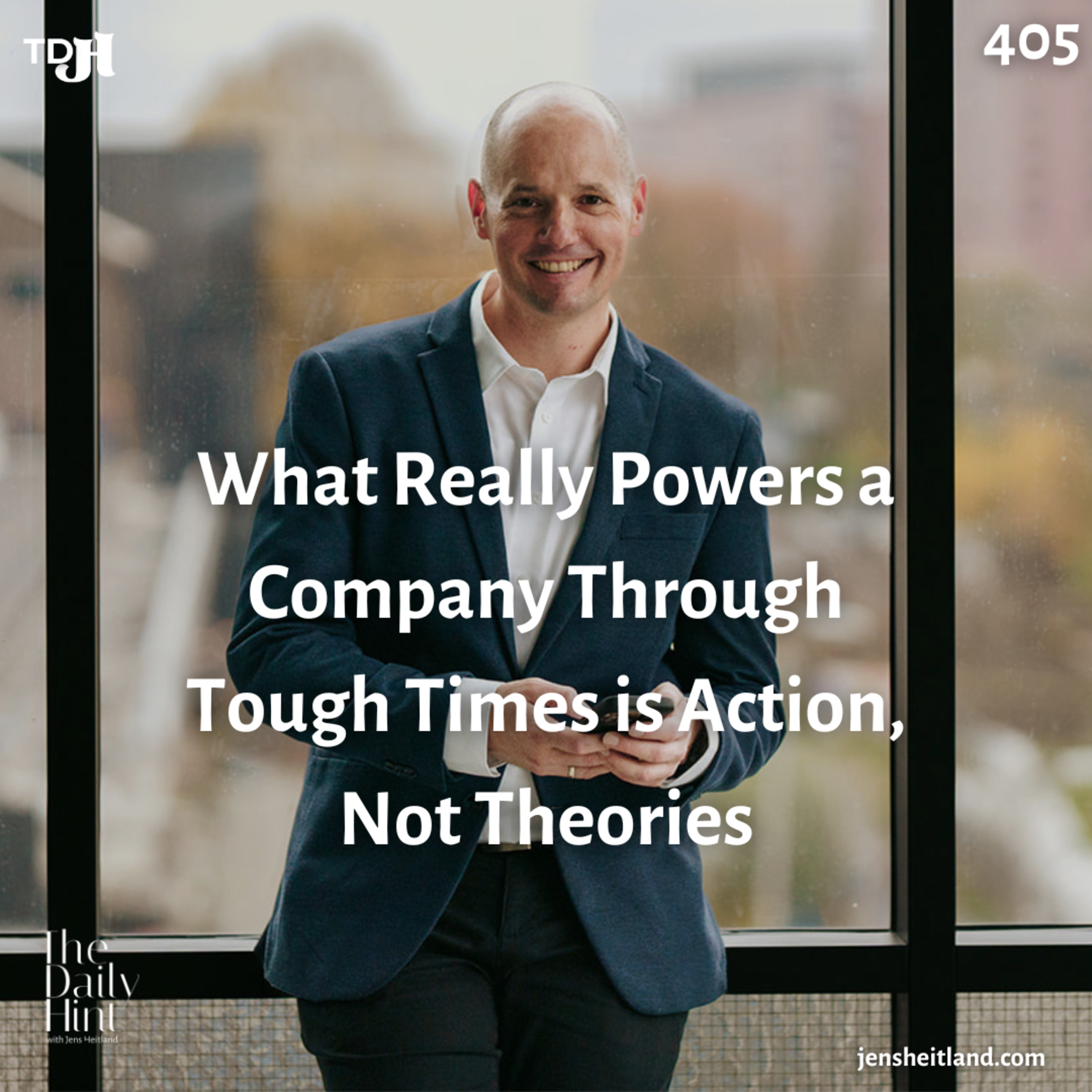 405 - What Really Powers a Company Through Tough Times is Action, Not Theories episode artwork