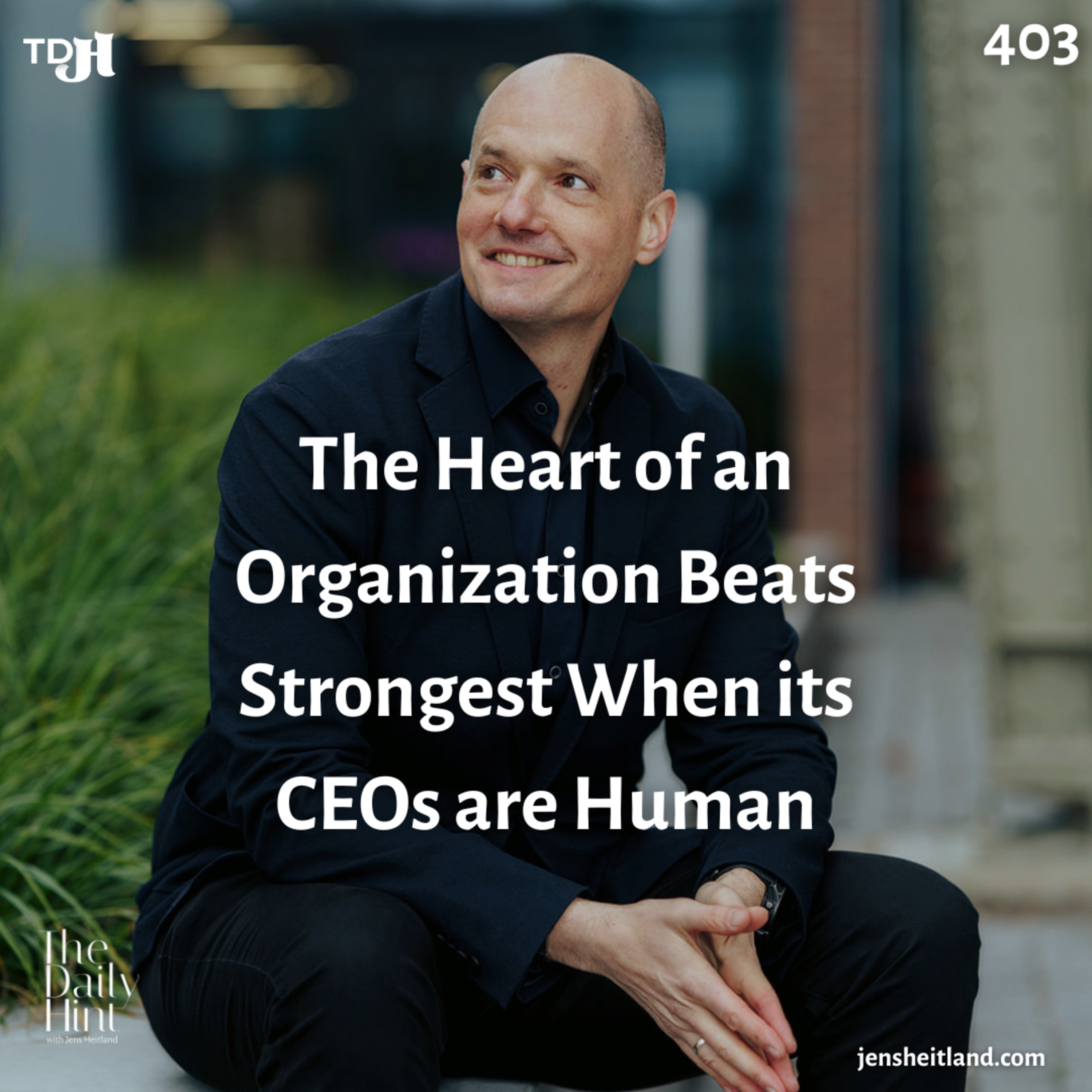 403 - The Heart of an Organization Beats Strongest When its CEOs are Human episode artwork