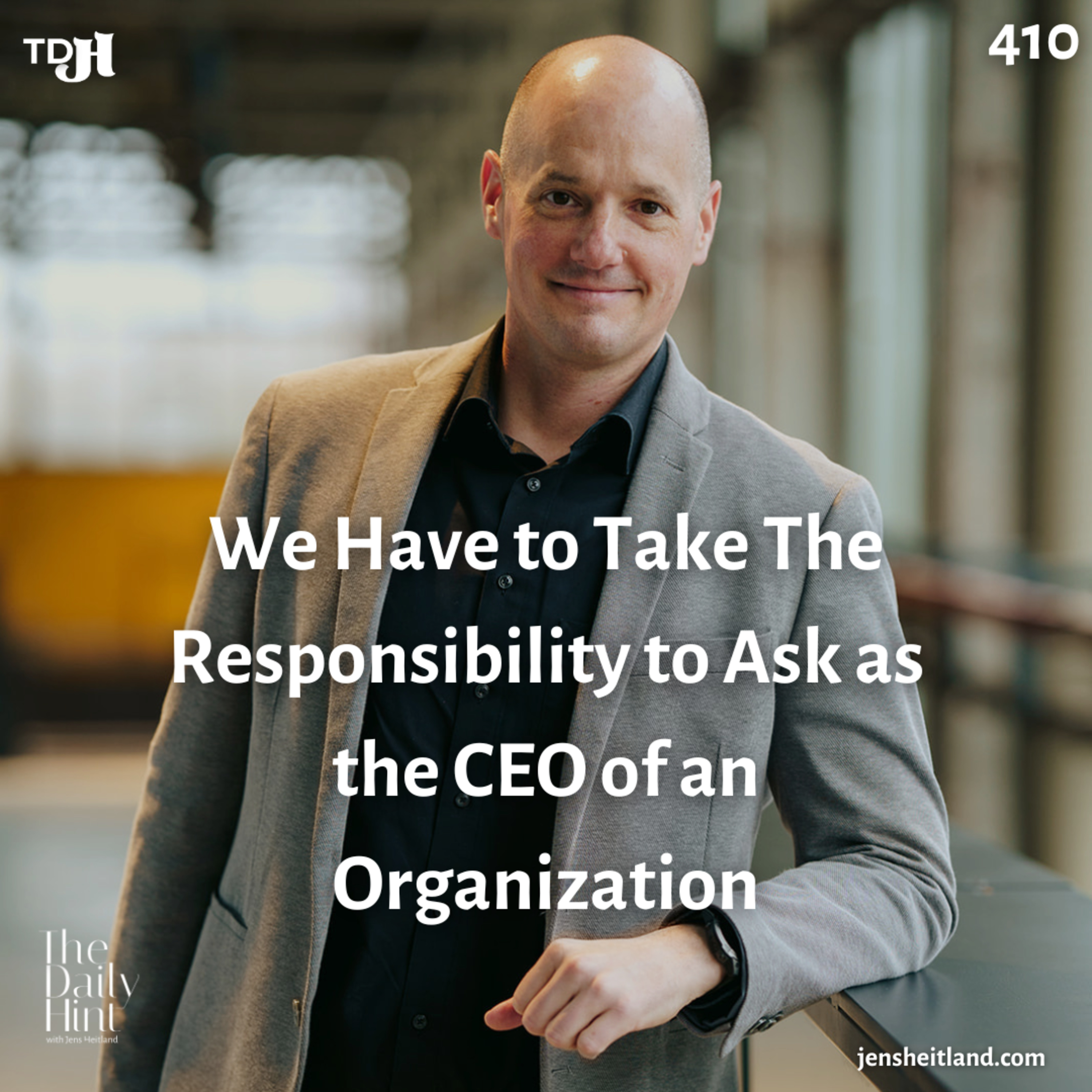 410 - We Have to Take The Responsibility to Ask as the CEO of an Organization episode artwork
