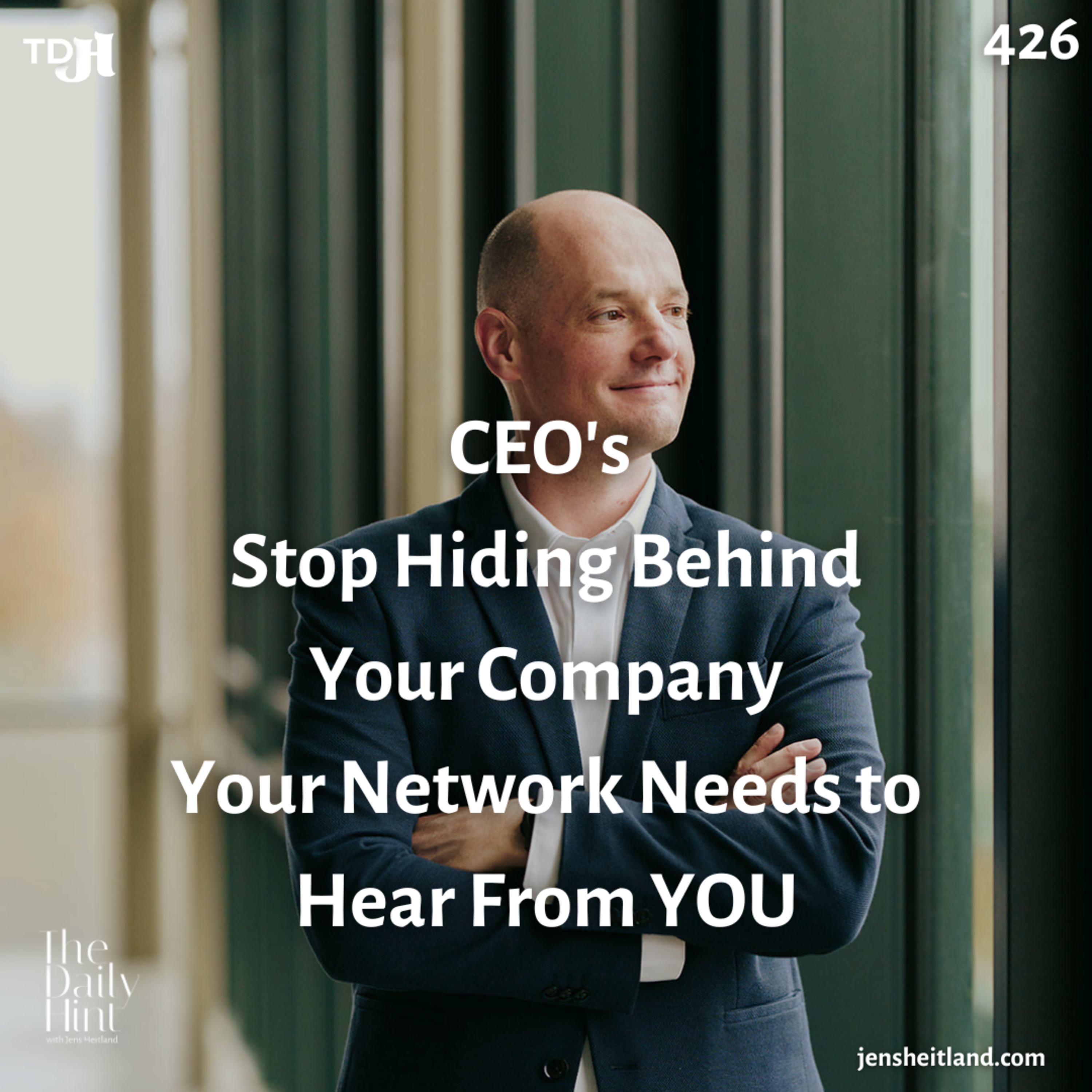 426 - CEO's Stop Hiding Behind Your Company: Your Network Needs to Hear From YOU episode artwork