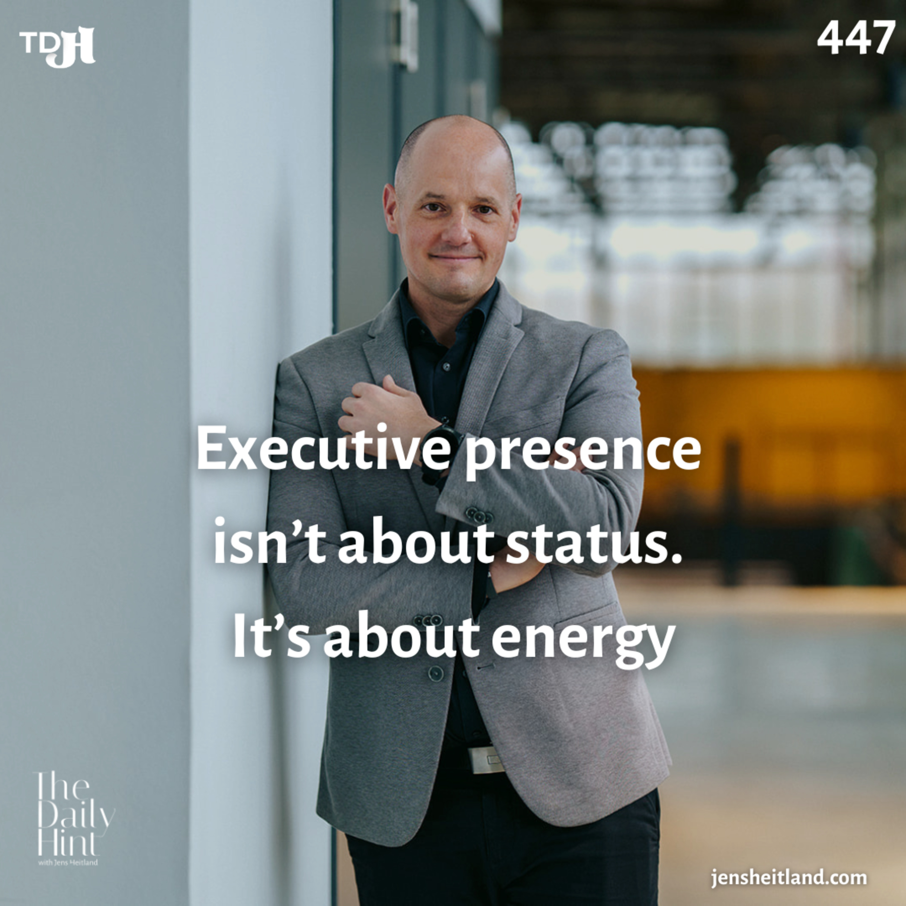 447 - Executive presence isn’t about status. It’s about energy episode artwork