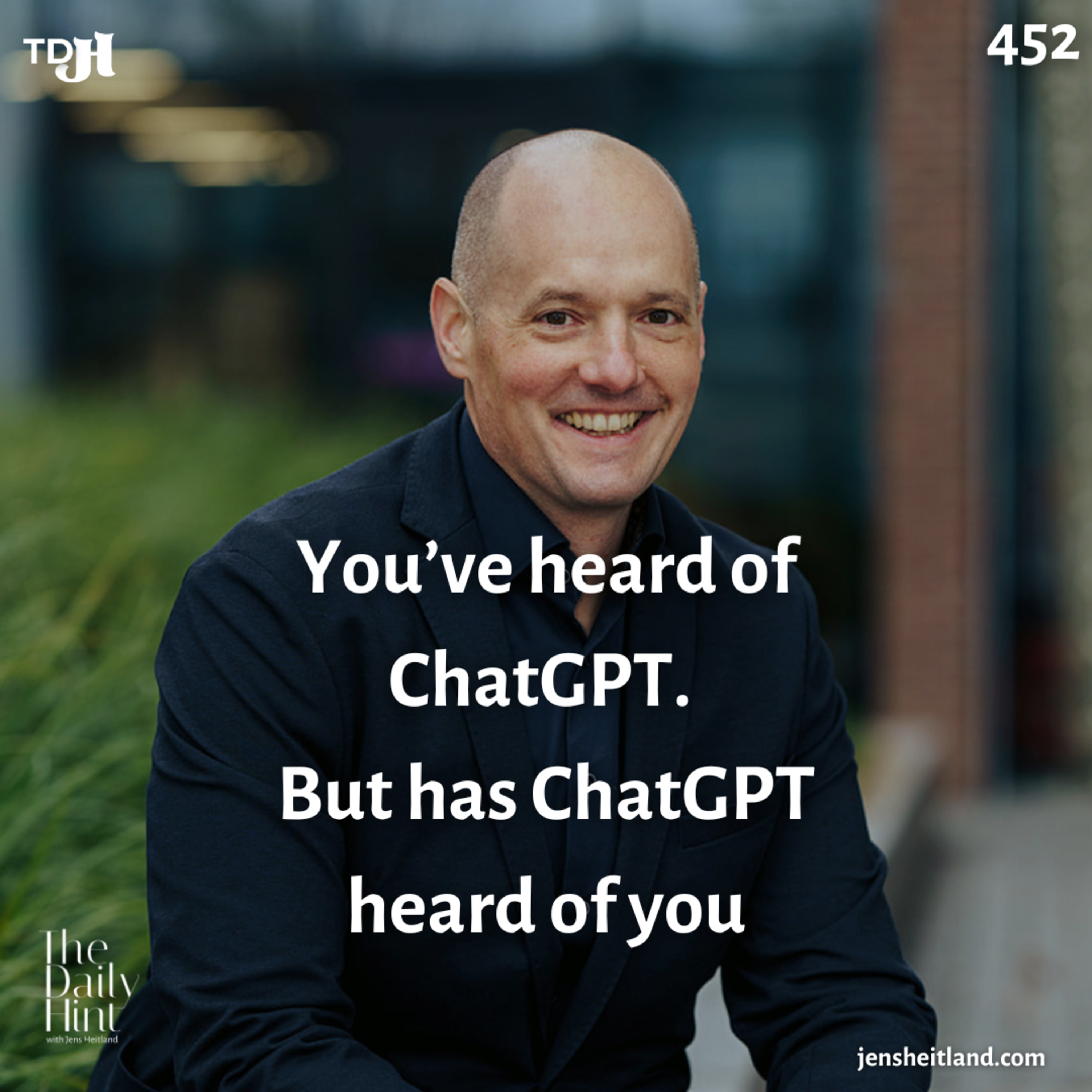 452 - You’ve heard of ChatGPT. But has ChatGPT heard of you episode artwork