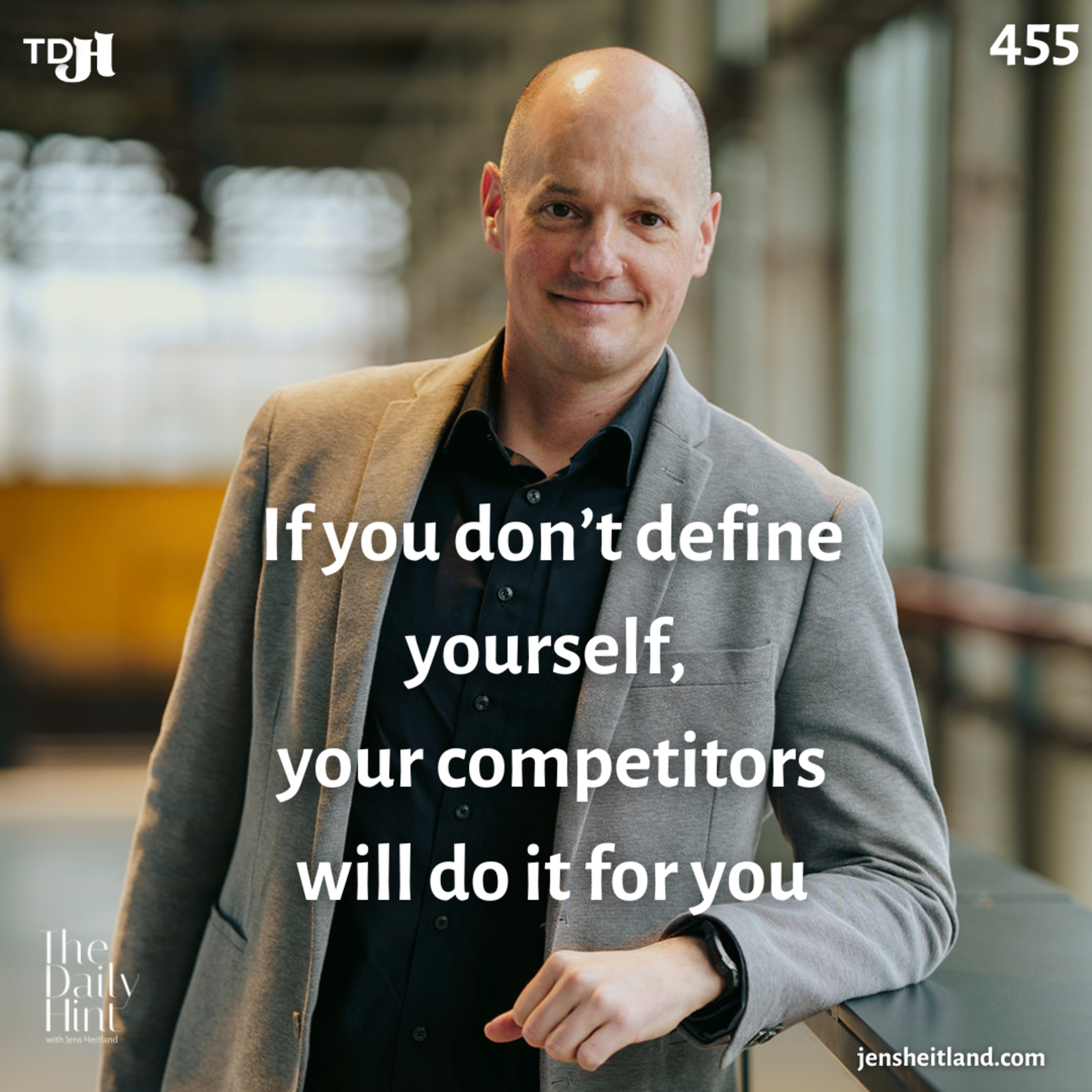 455 - If you don’t define yourself, your competitors will do it for you episode artwork