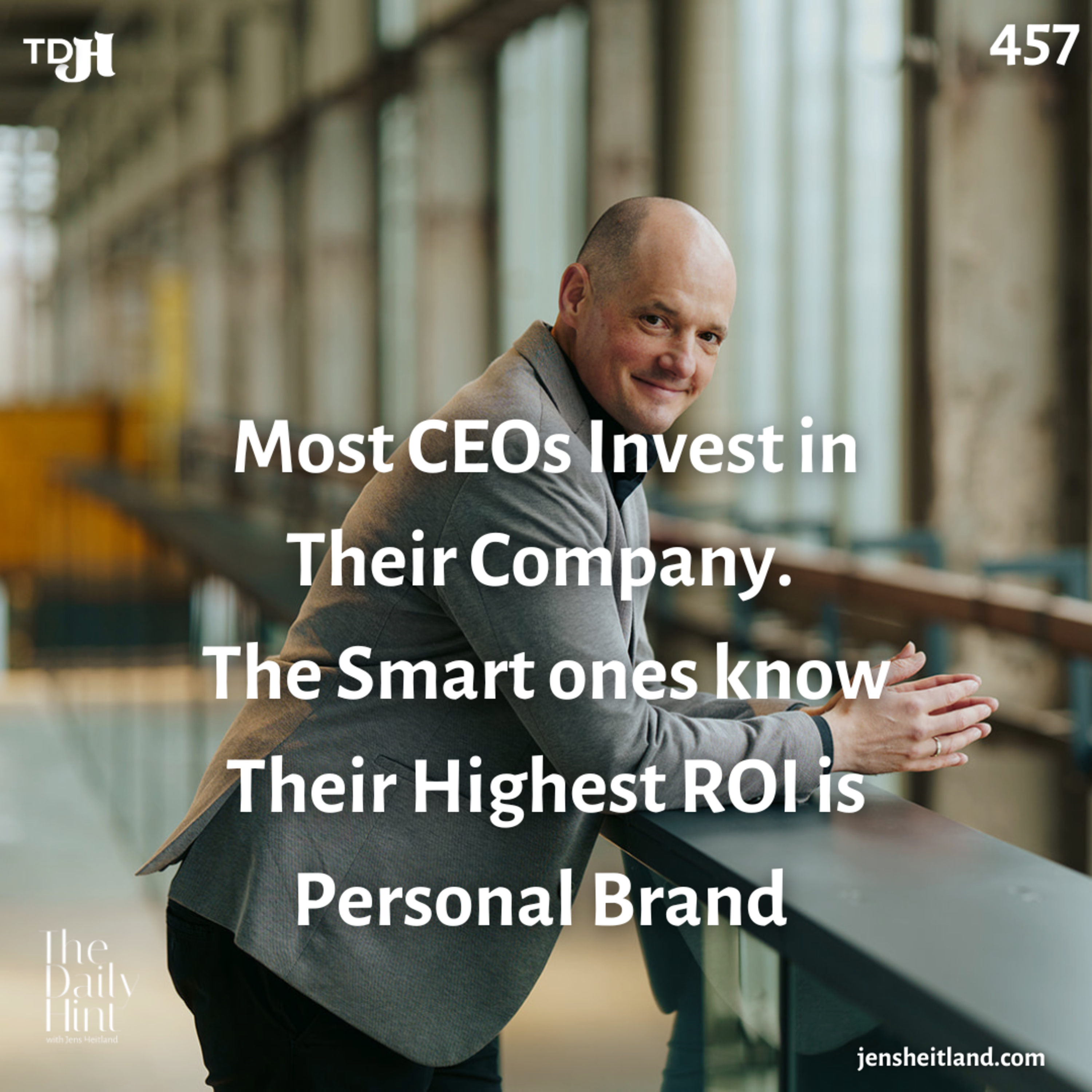 457 - Most CEOs Invest in Their Company. The Smart ones know Their Highest ROI is Personal Brand episode artwork