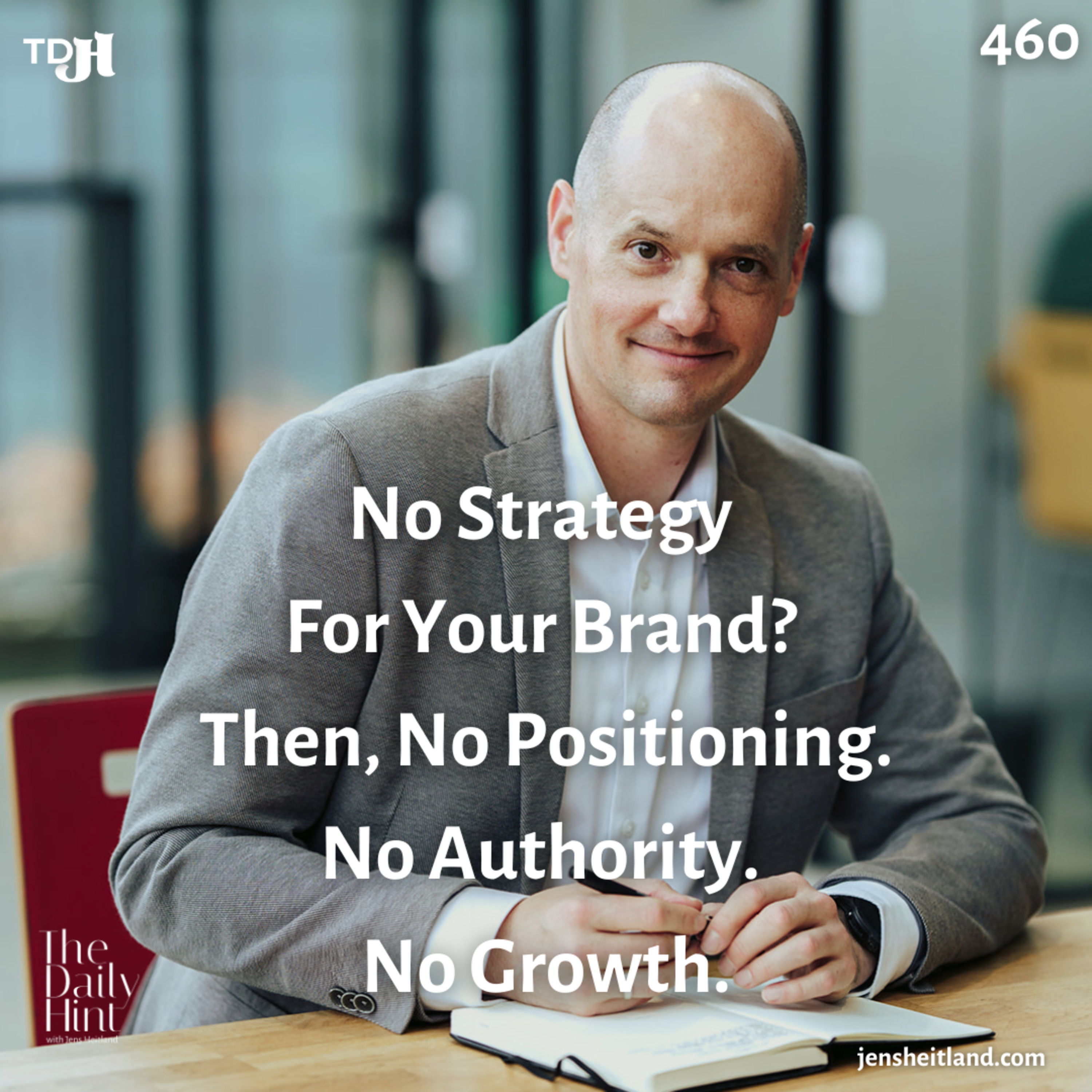 460 - No Strategy For Your Brand? Then, No Positioning. No Authority. No Growth episode artwork