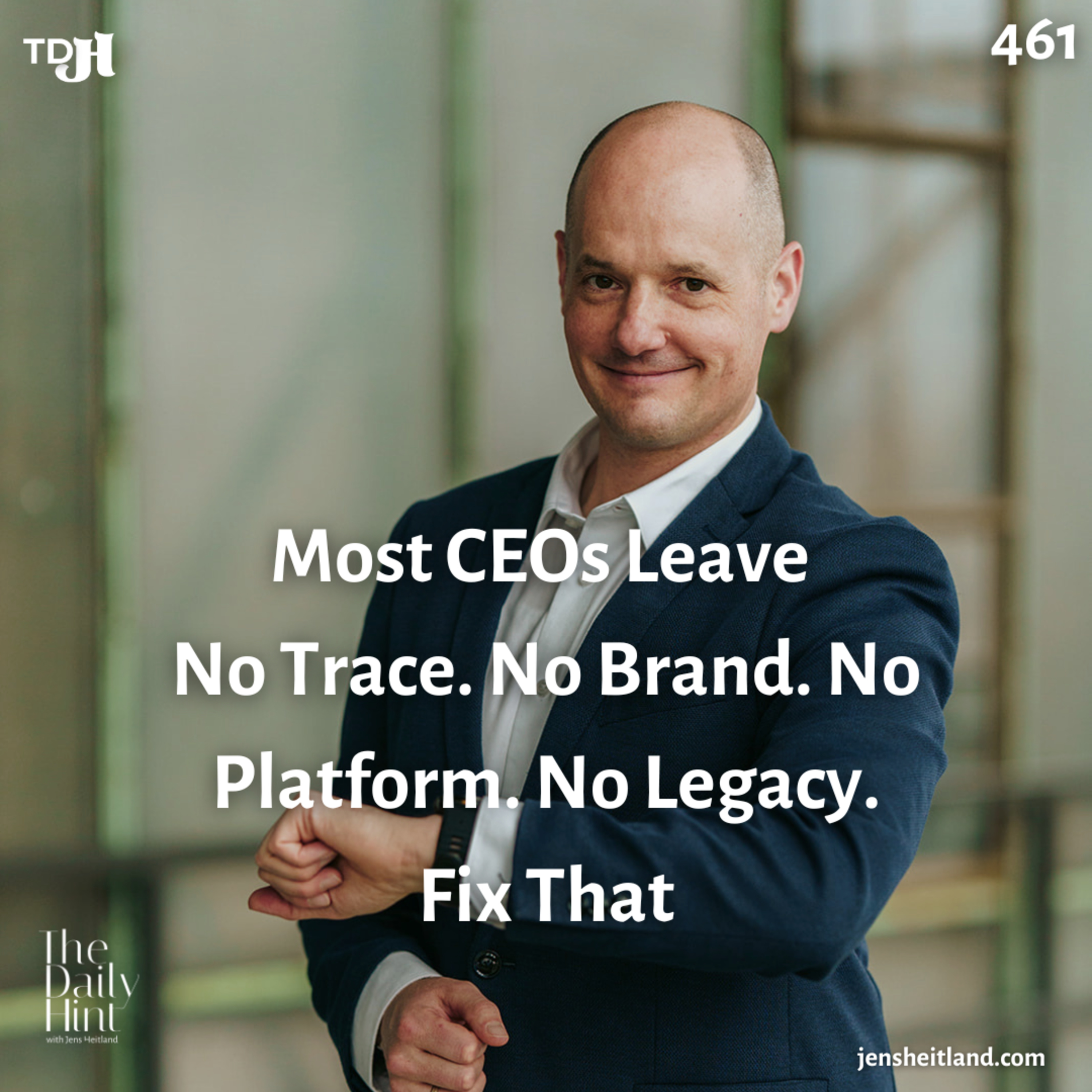 461 - Most CEOs Leave No Trace. No Brand. No Platform. No Legacy. Fix That episode artwork