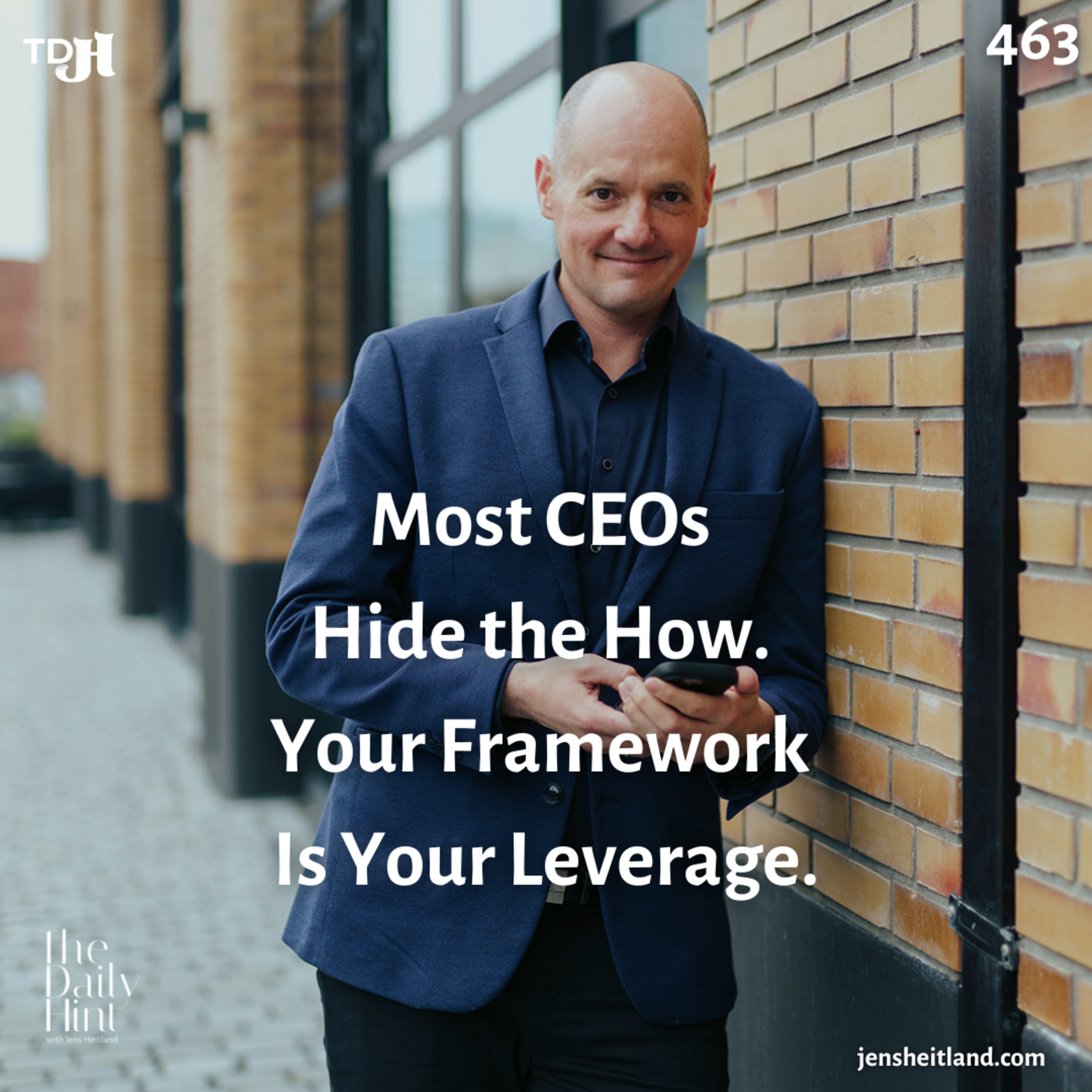463 - Most CEOs Hide the How. Your Framework Is Your Leverage. episode artwork
