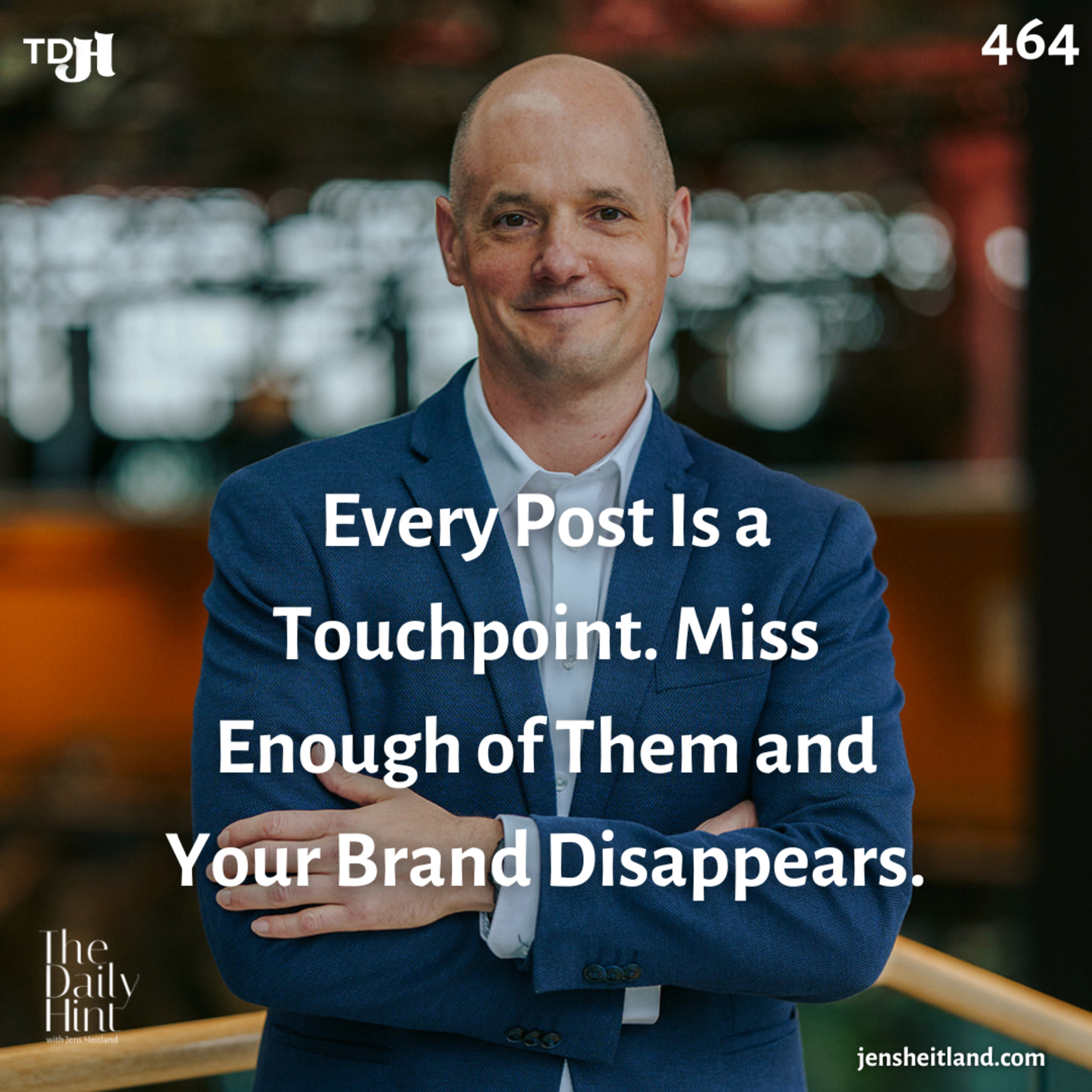 464 - Every Post Is a Touchpoint. Miss Enough of Them and Your Brand Disappears. episode artwork