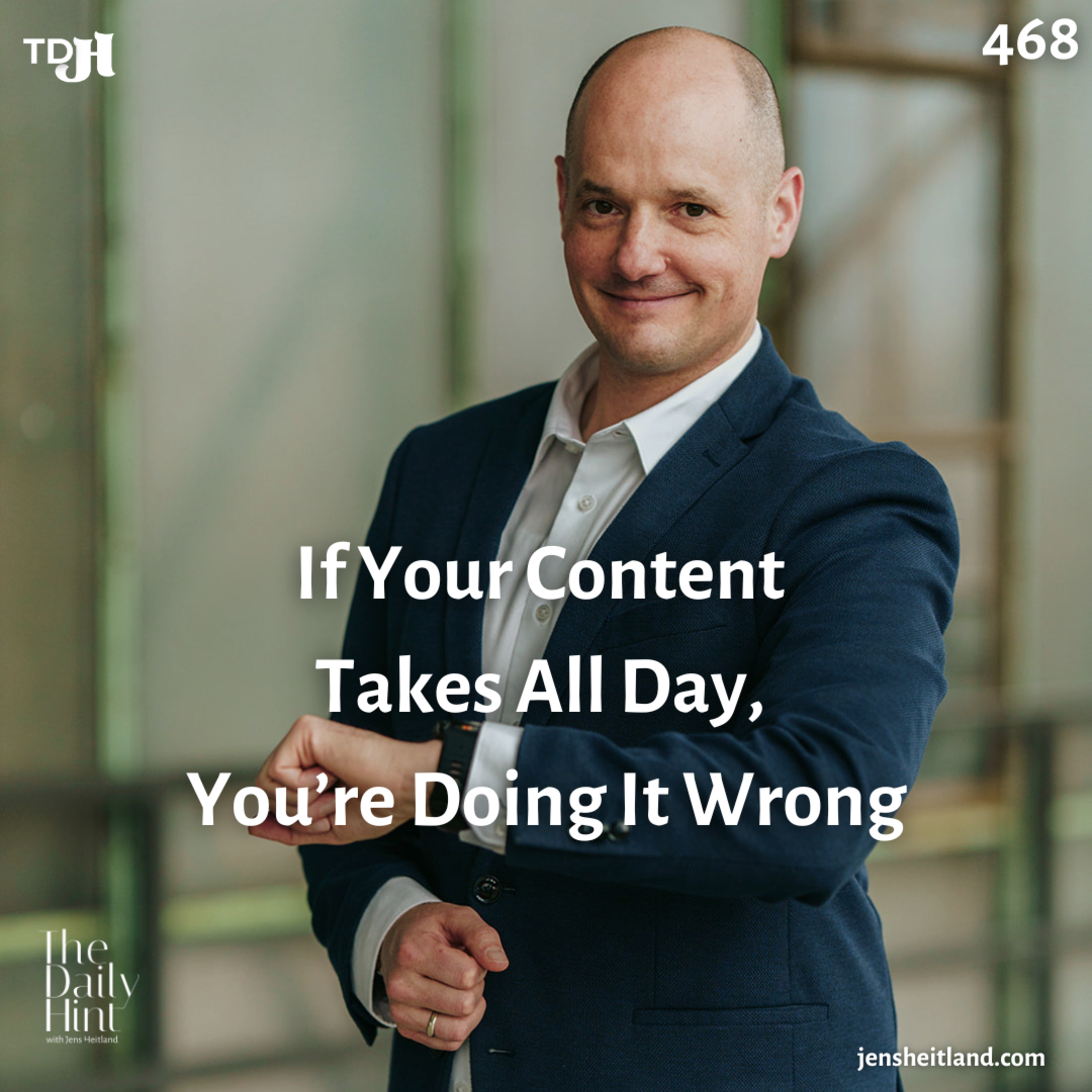 468 - If Your Content Takes All Day, You’re Doing It Wrong episode artwork