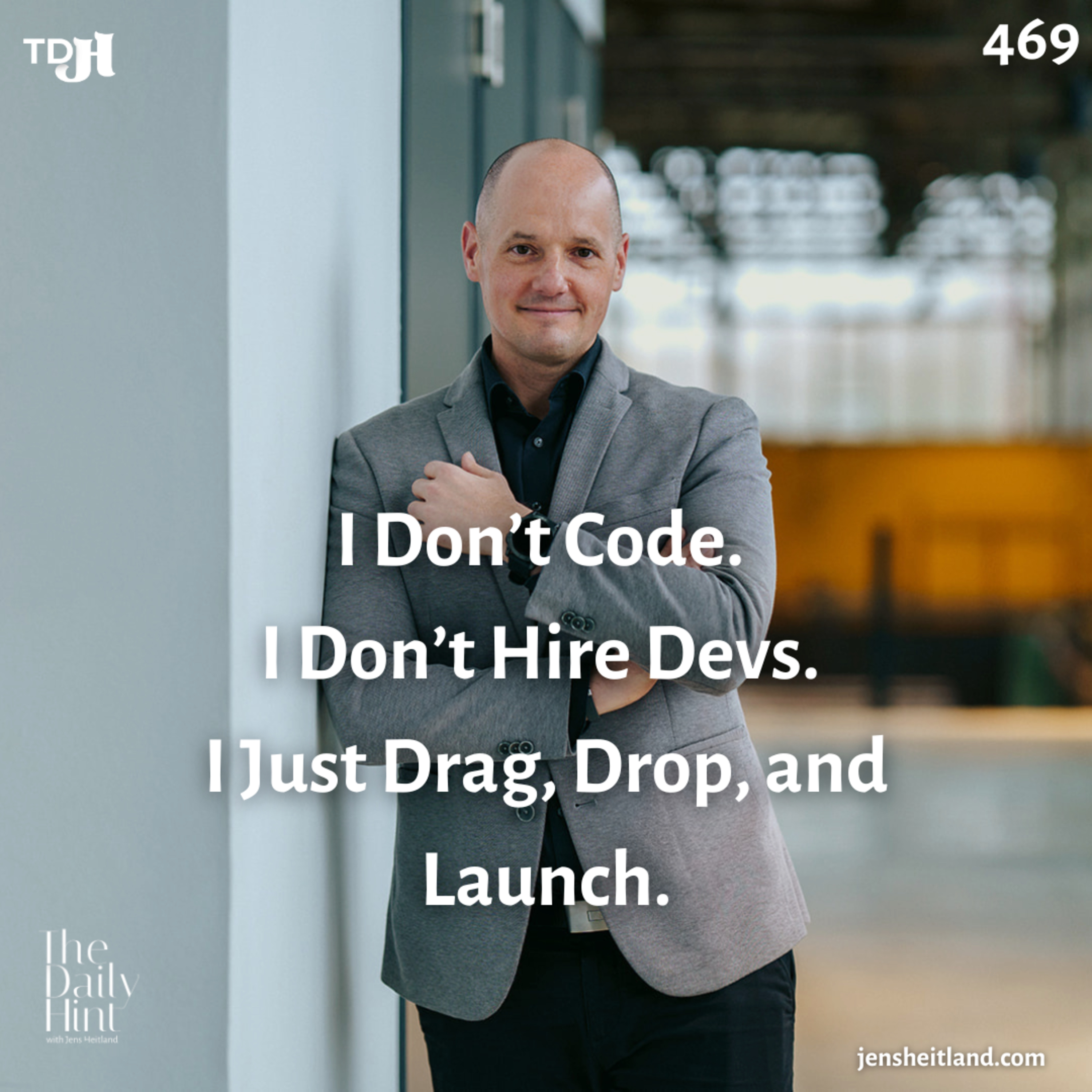 469 - I Don’t Code. I Don’t Hire Devs. I Just Drag, Drop, and Launch. episode artwork