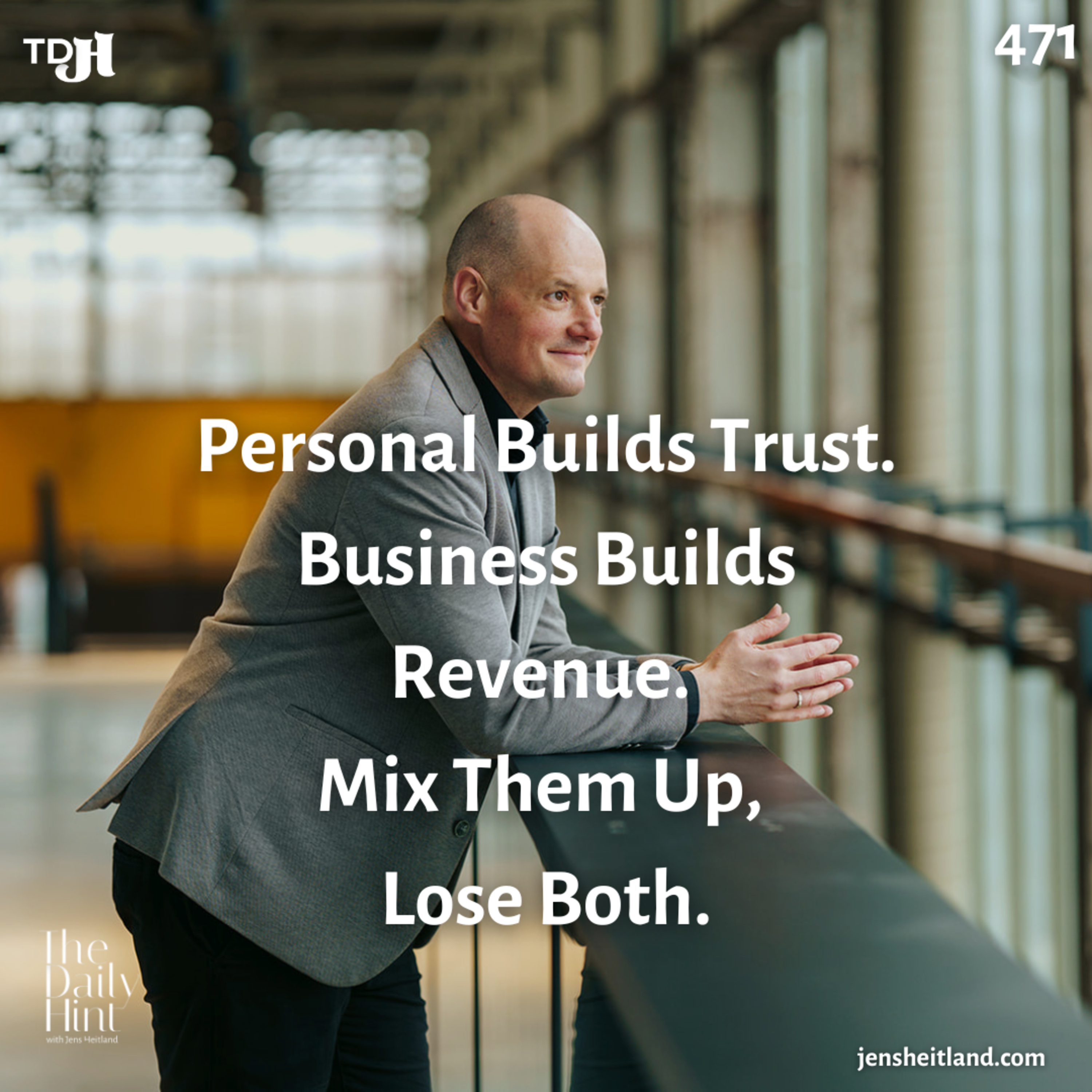 471 - Personal Builds Trust. Business Builds Revenue. Mix Them Up, Lose Both episode artwork