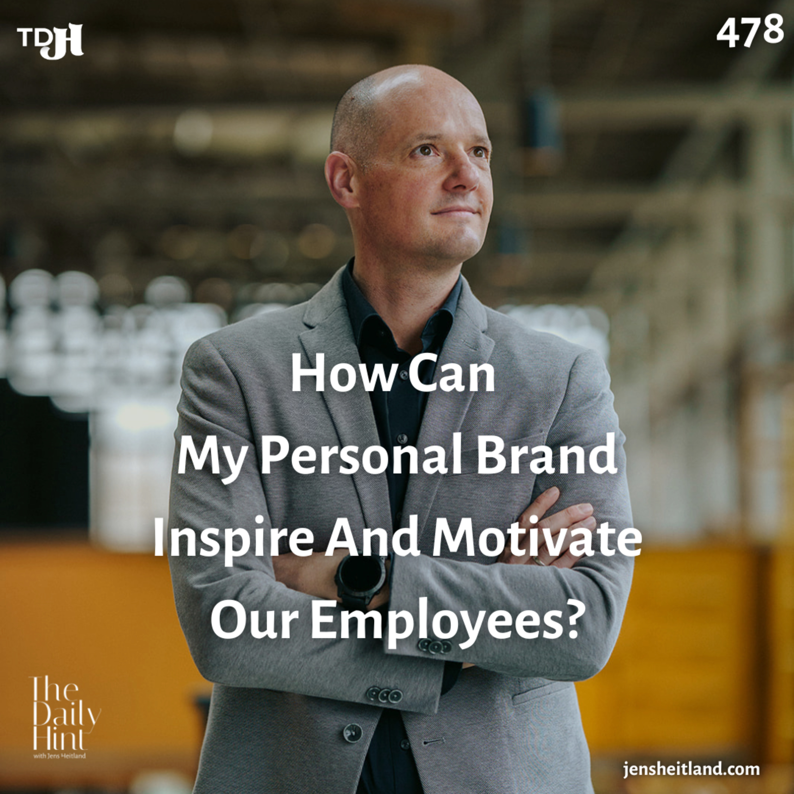 478 - How Can My Personal Brand Inspire And Motivate Our Employees? episode artwork