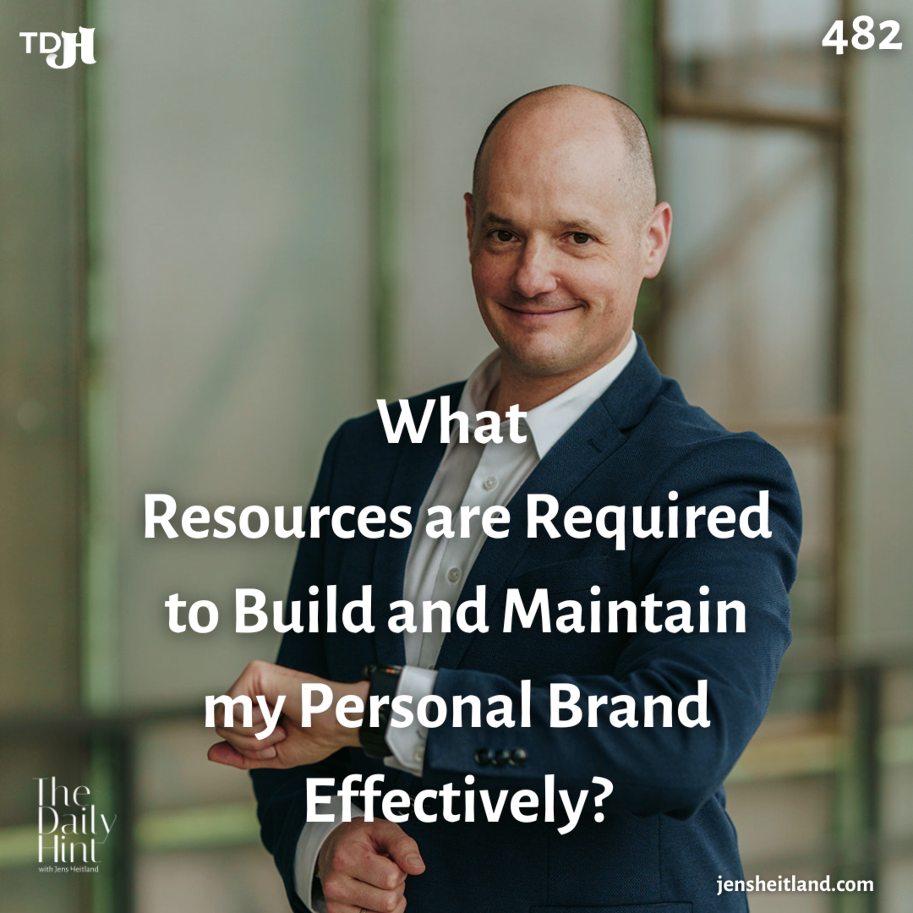 482 - What Resources are Required to Build and Maintain my Personal Brand Effectively? episode artwork