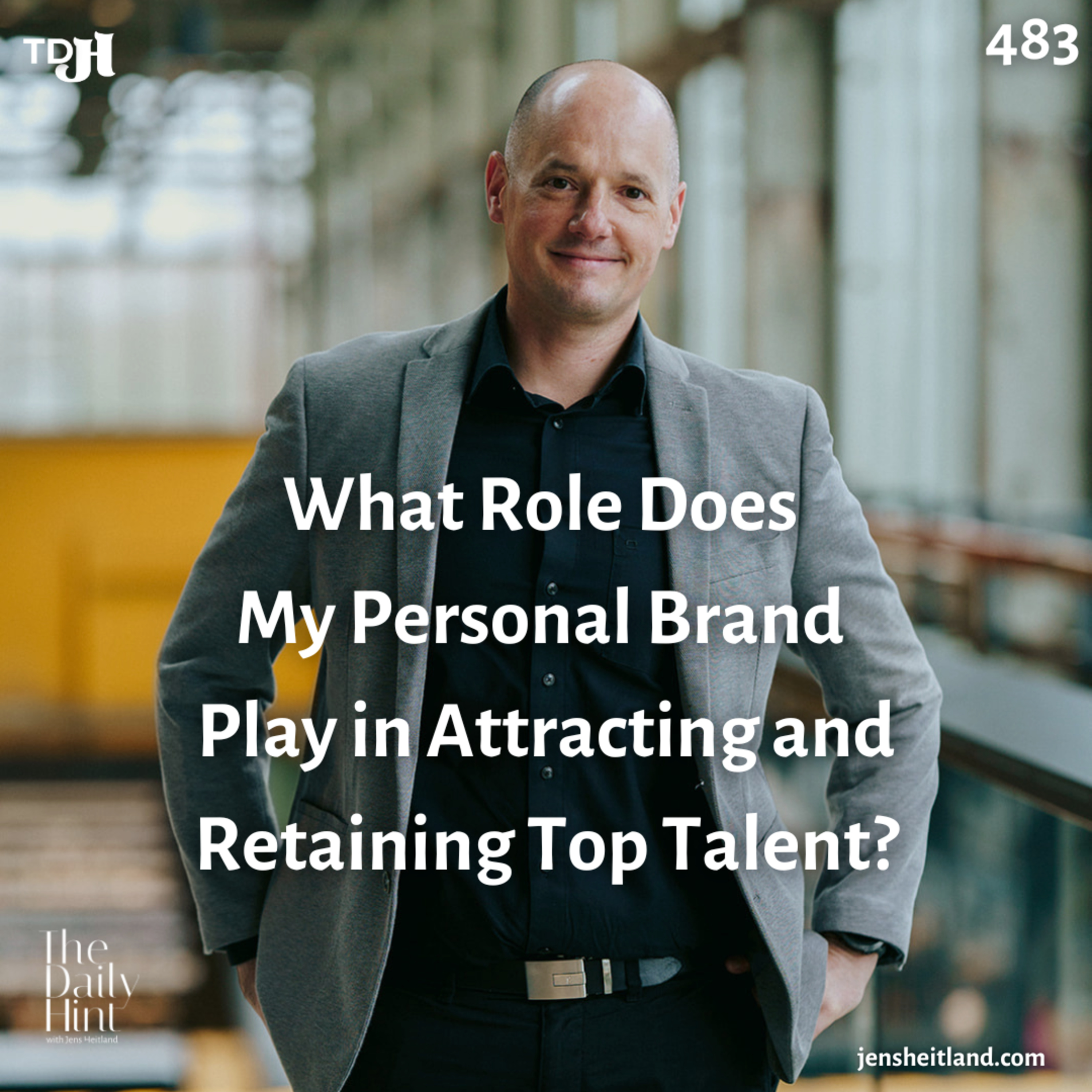 483 - What Role Does My Personal Brand Play in Attracting and Retaining Top Talent? episode artwork
